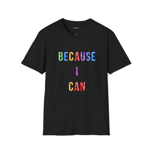 Because I Can Unisex Softstyle T-Shirt 100% Cotton Graphic