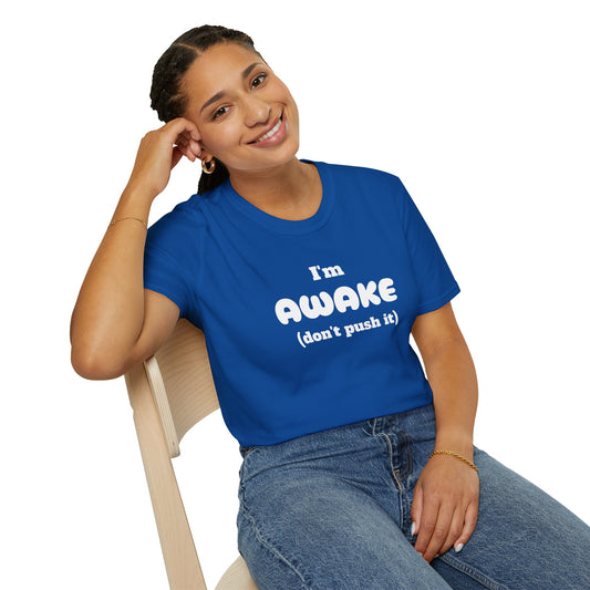 I'm Awake (don't push it) - Unisex Softstyle T-Shirt 100% Cotton Graphic