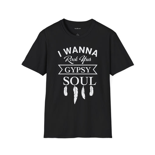 I Wanna Rock your Gypsy Soul Unisex Softstyle T-Shirt 100% Cotton Graphic