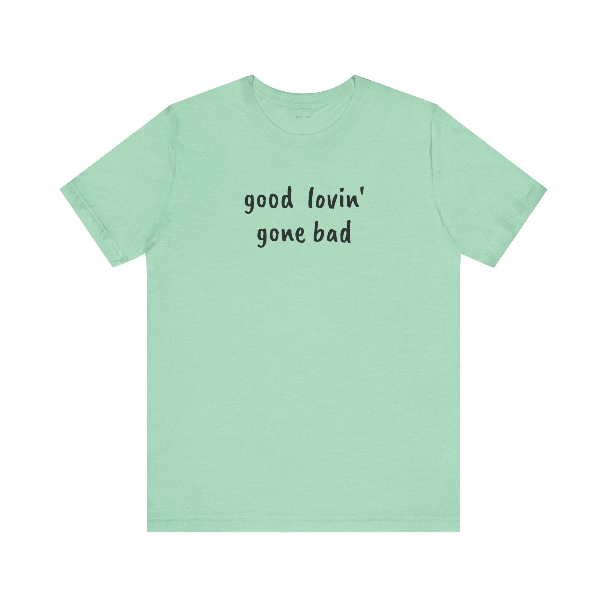 Good lovin' gone bad - Unisex Jersey Short Sleeve Tee