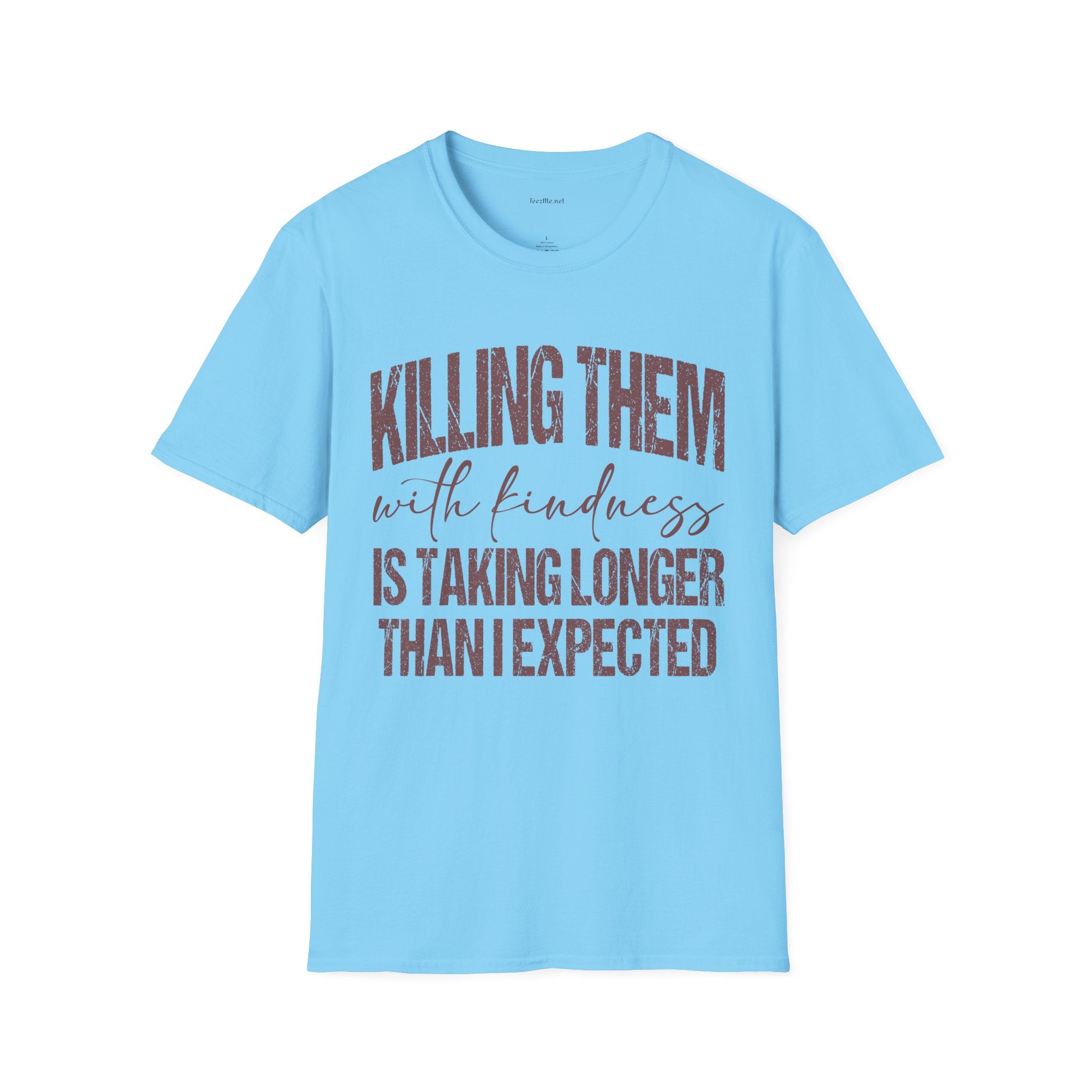 T-Shirt — "Killing Them With Kindness" Graphic Tee