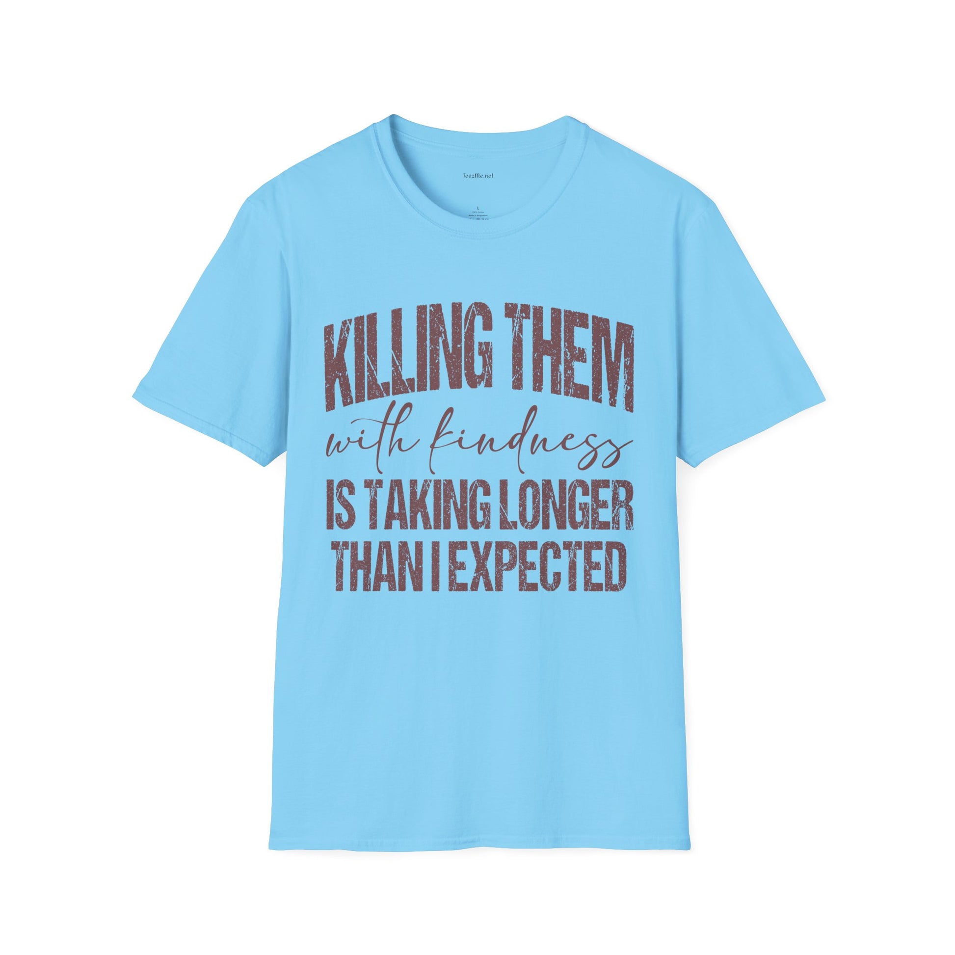 T-Shirt — "Killing Them With Kindness" Graphic Tee