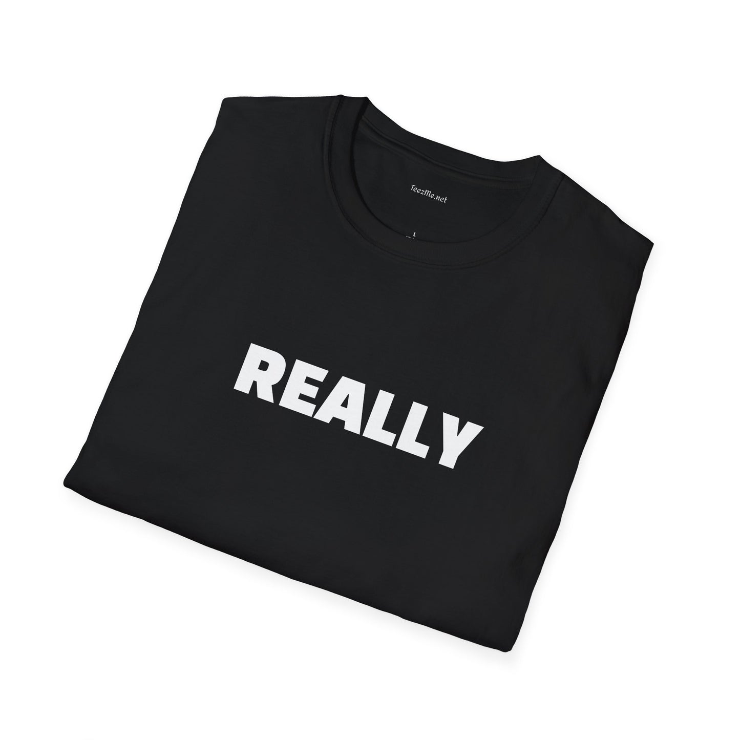 Really - Unisex Softstyle T-Shirt 100% Cotton Graphic