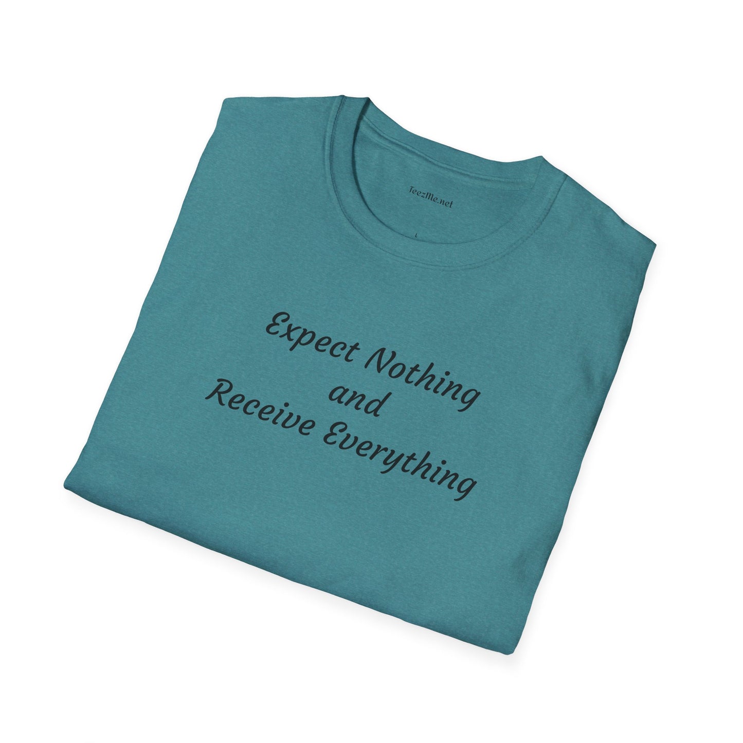 Expect nothing Receive everything - Unisex Softstyle T-Shirt 100% Cotton Graphic