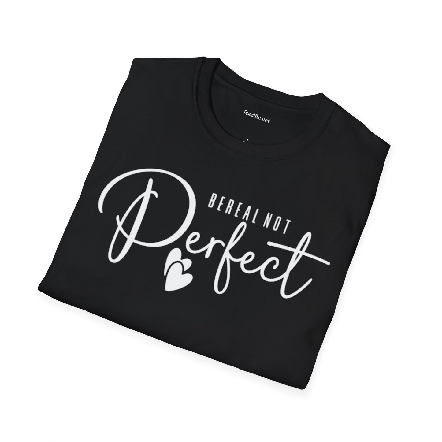 Be Real Not Perfect 02 (white text) Unisex Softstyle T-Shirt 100% Cotton Graphic
