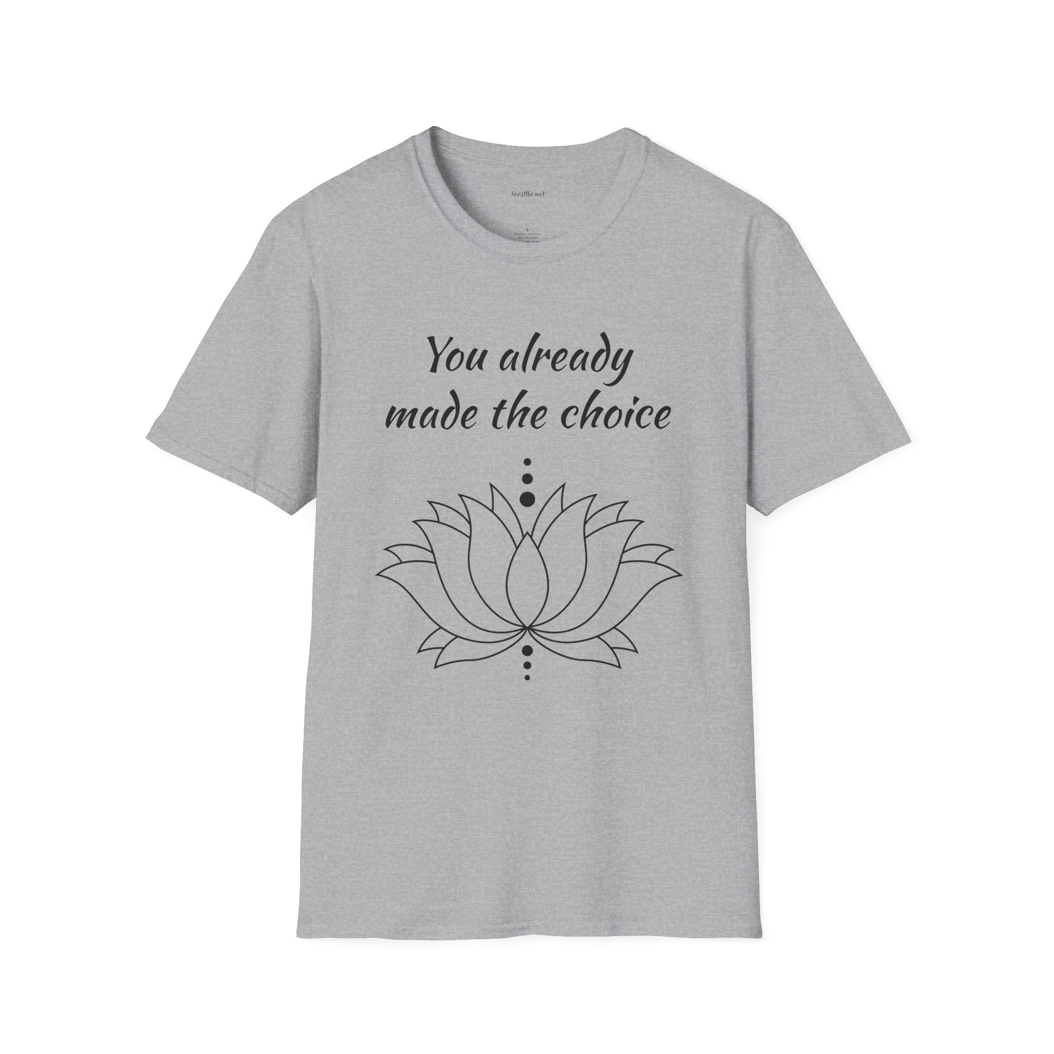 You already made the choice - Unisex Softstyle T-Shirt 100% Cotton Graphic