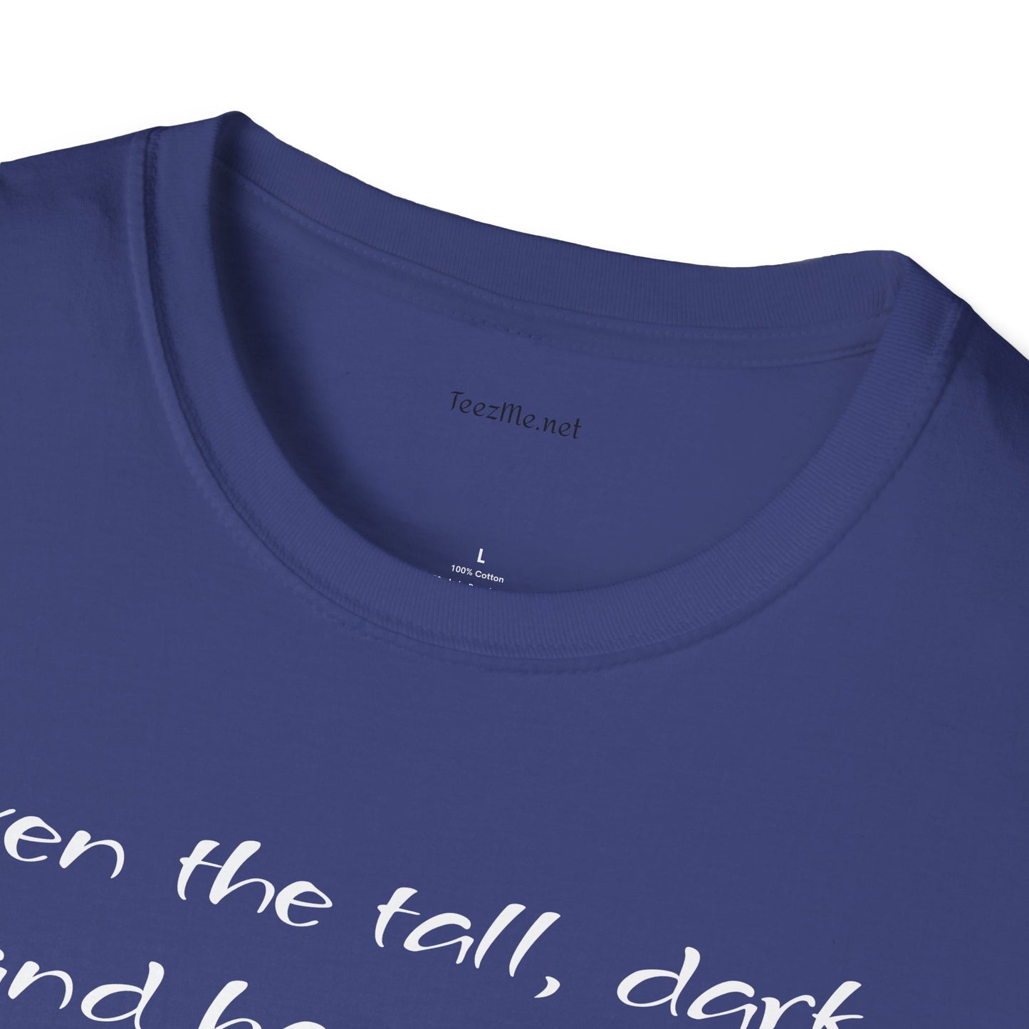 Even the tall, dark and handsome have fears - Unisex Softstyle T-Shirt 100% Cotton Graphic