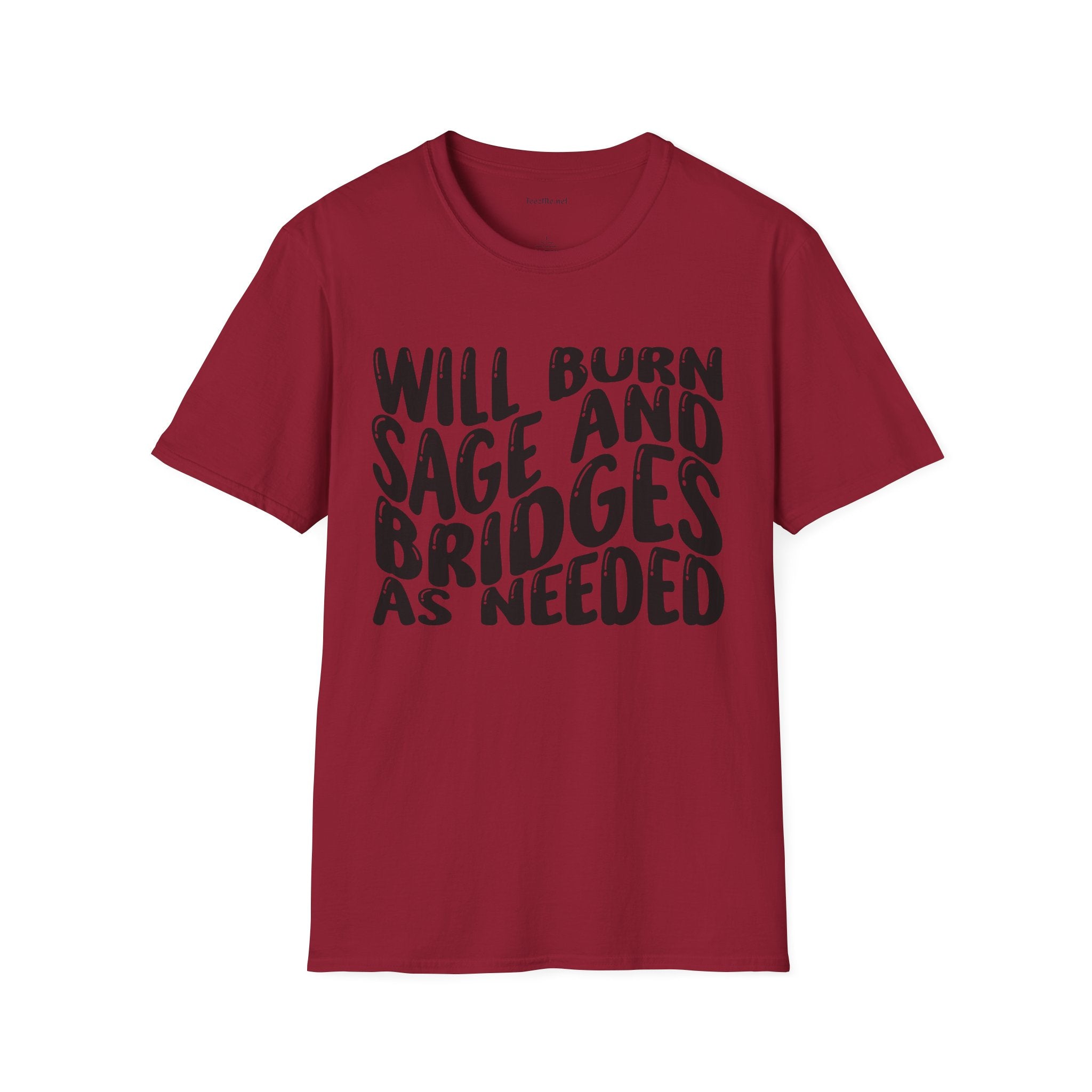 Will Burn Sage And Bridges As Needed (Black text) Unisex Soft Style T-Shirt 100% Cotton Graphic
