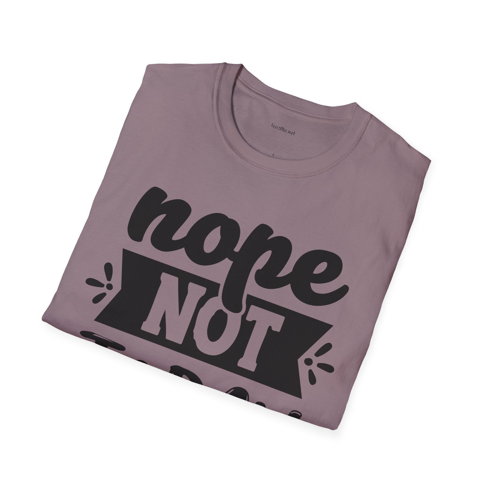 Nope Not Today - Unisex Softstyle T-Shirt 100% Cotton Graphic