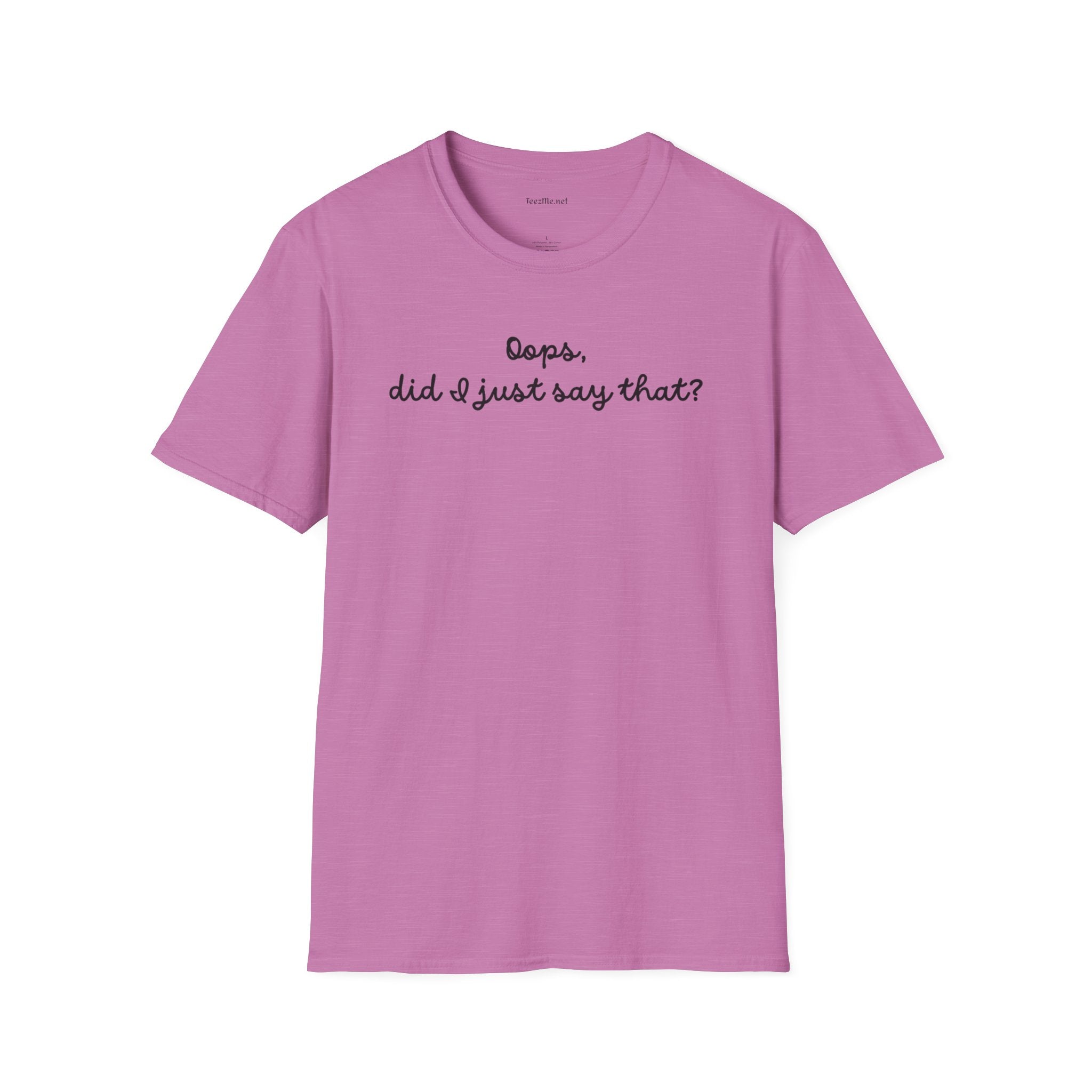 Oops, did I just say that? Unisex Softstyle T-Shirt 100% Cotton Graphic
