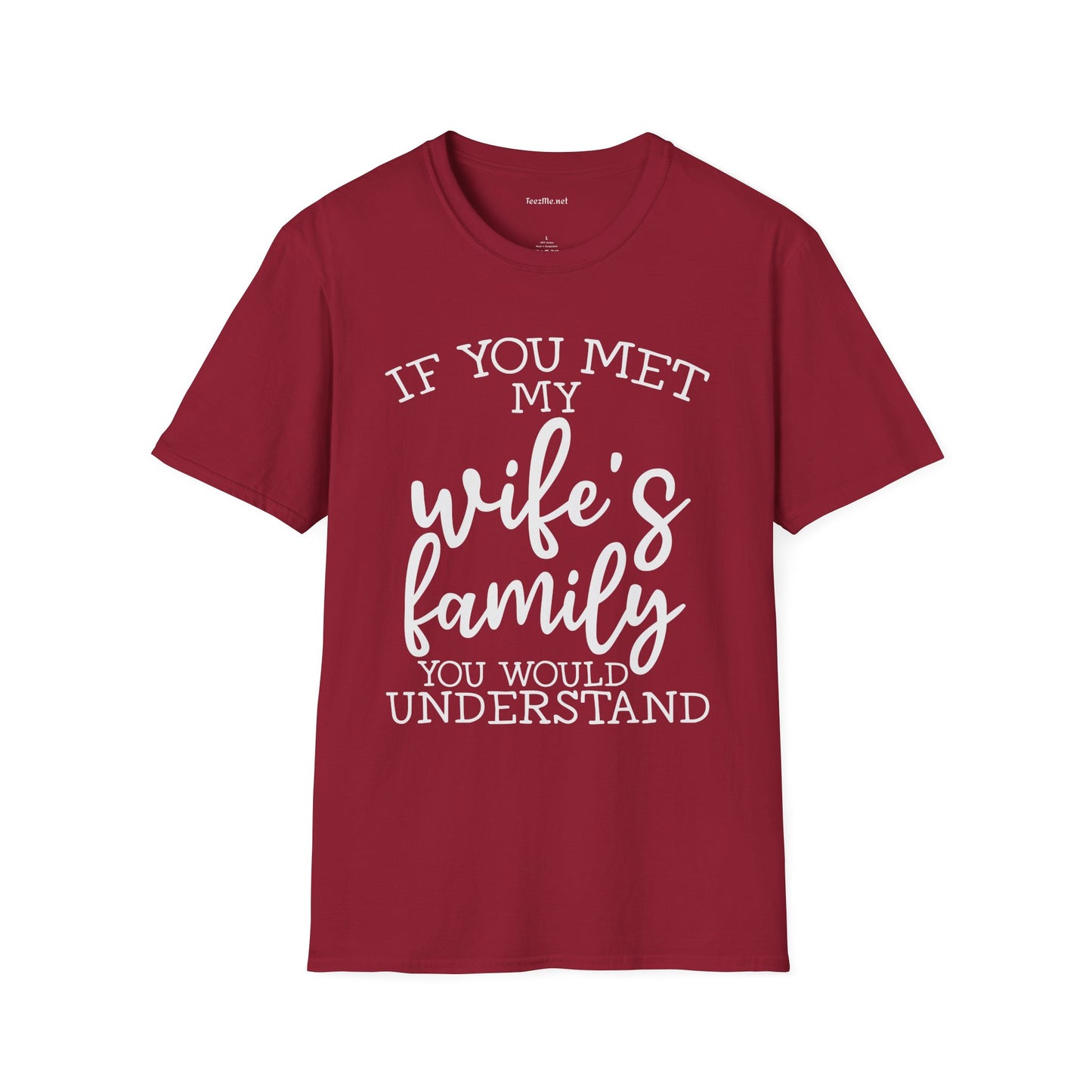 If You Met My Wife's Family Unisex Softstyle T-Shirt 100% Cotton