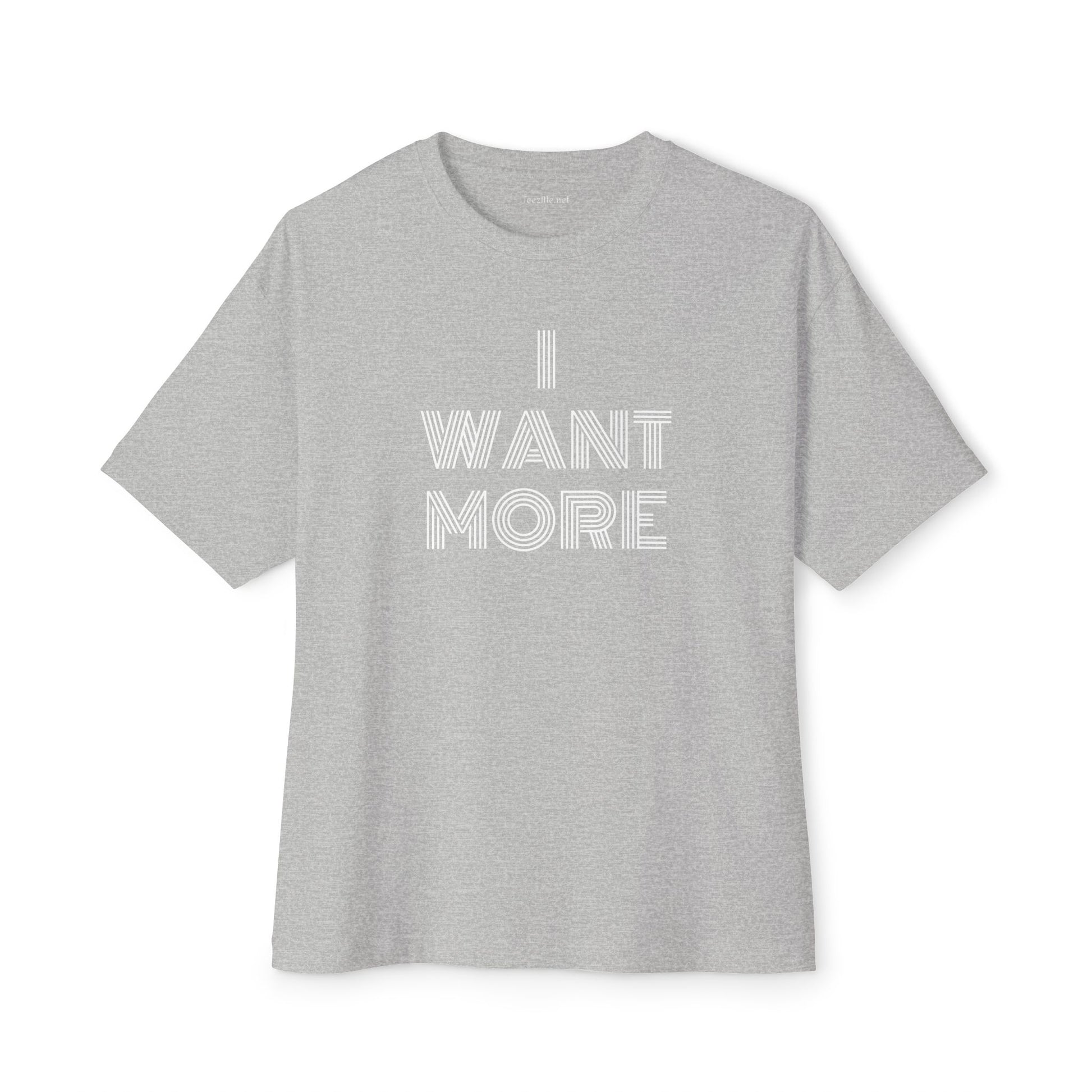 I WANT MORE - Unisex Oversized Boxy Tee Cotton Graphic