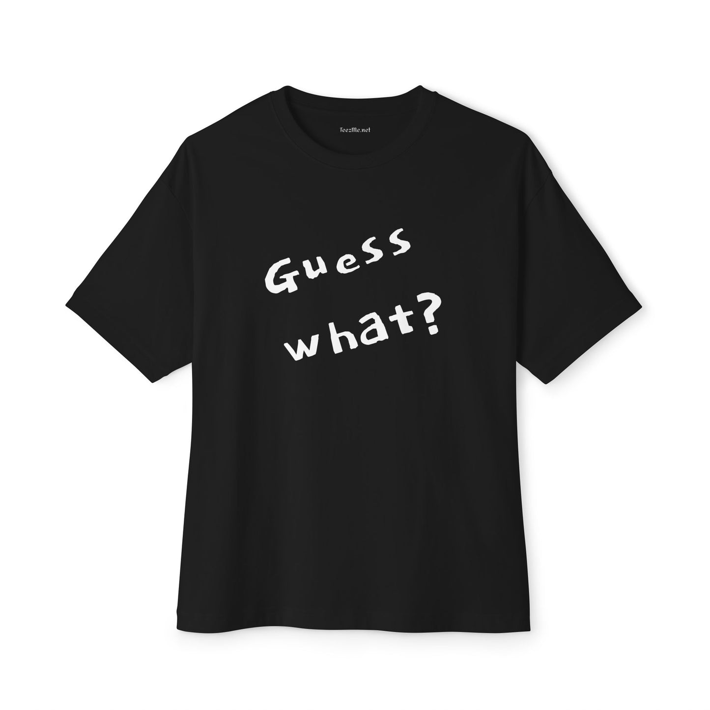 Guess What? Unisex Oversized Boxy Tee