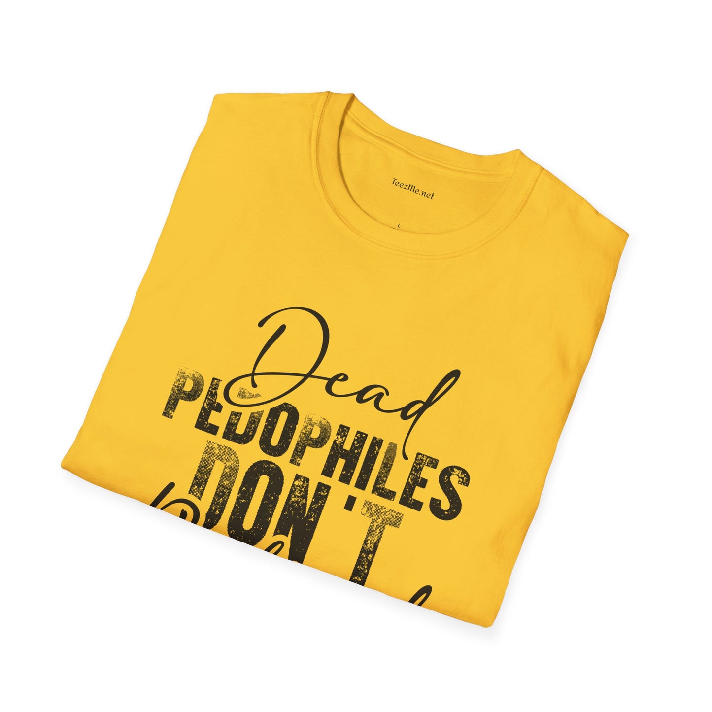 Dead Pedophiles Don't Unisex Soft Style T-Shirt 100% Cotton Graphic