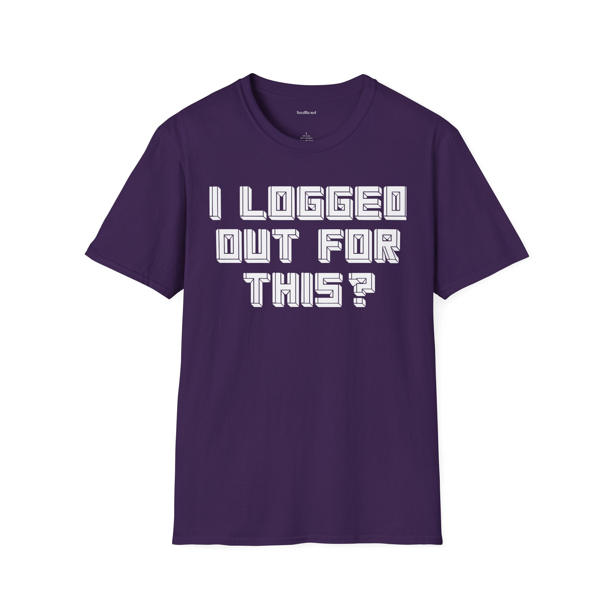 I Logged Out For This? T‑Shirt