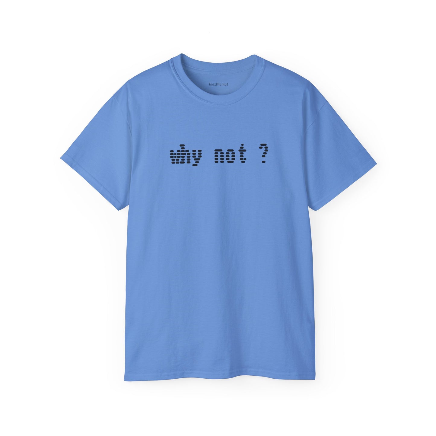 Why not?  - Unisex Ultra Cotton Tee 100% Cotton Graphic