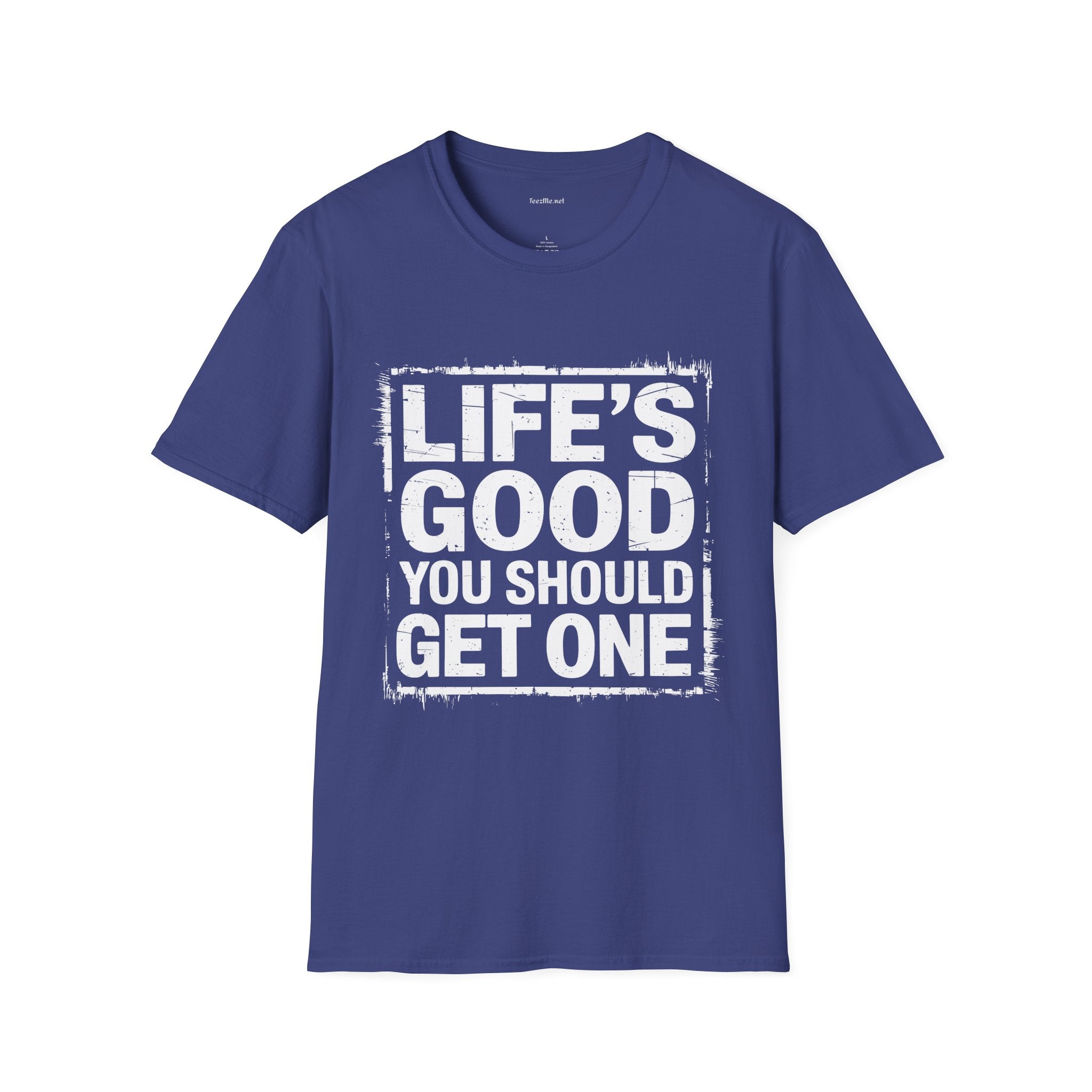 Life's Good T‑Shirt — "Life's Good, You Should Get One" Vintage Graphic Tee