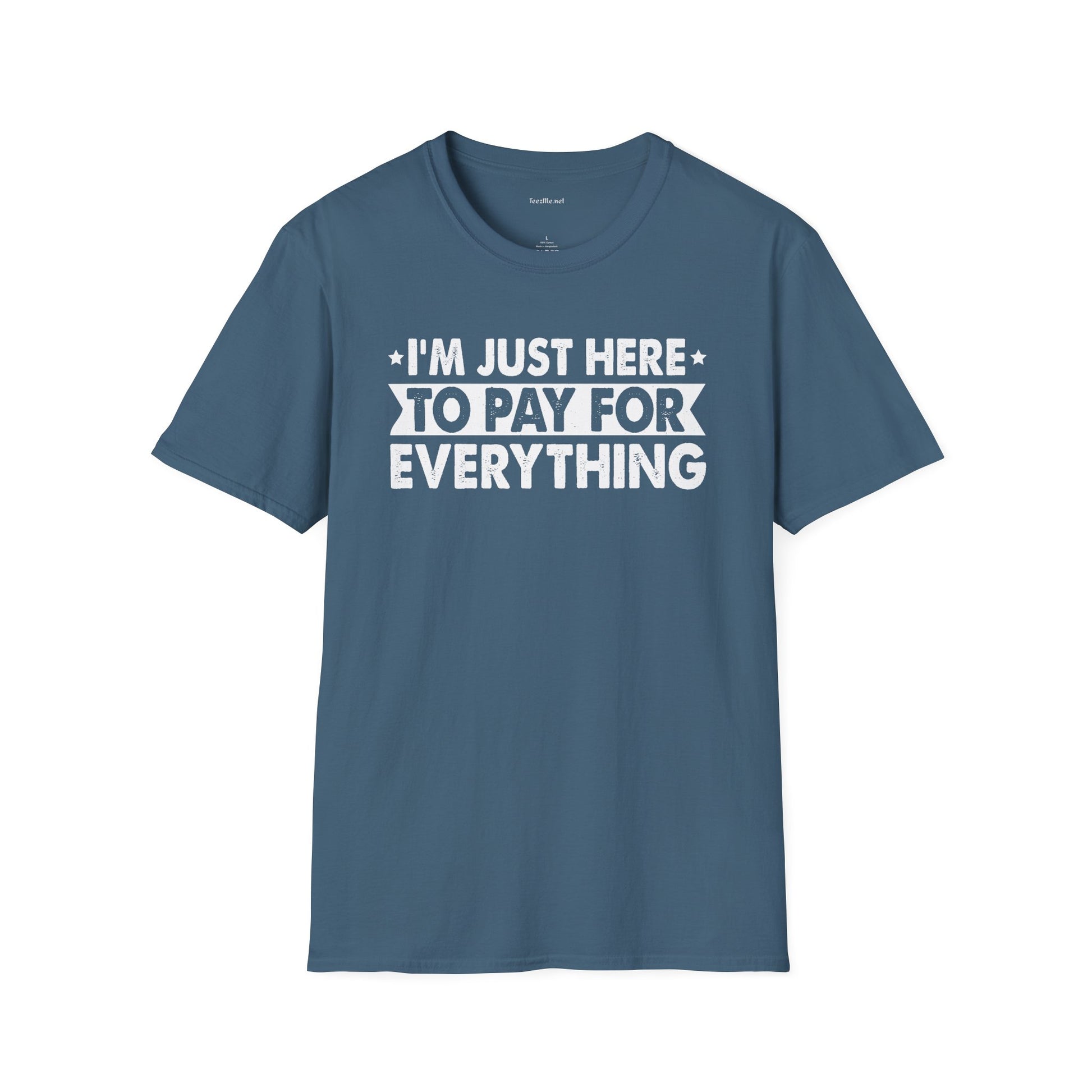 I'm Just Here To Pay For Everything T-Shirt
