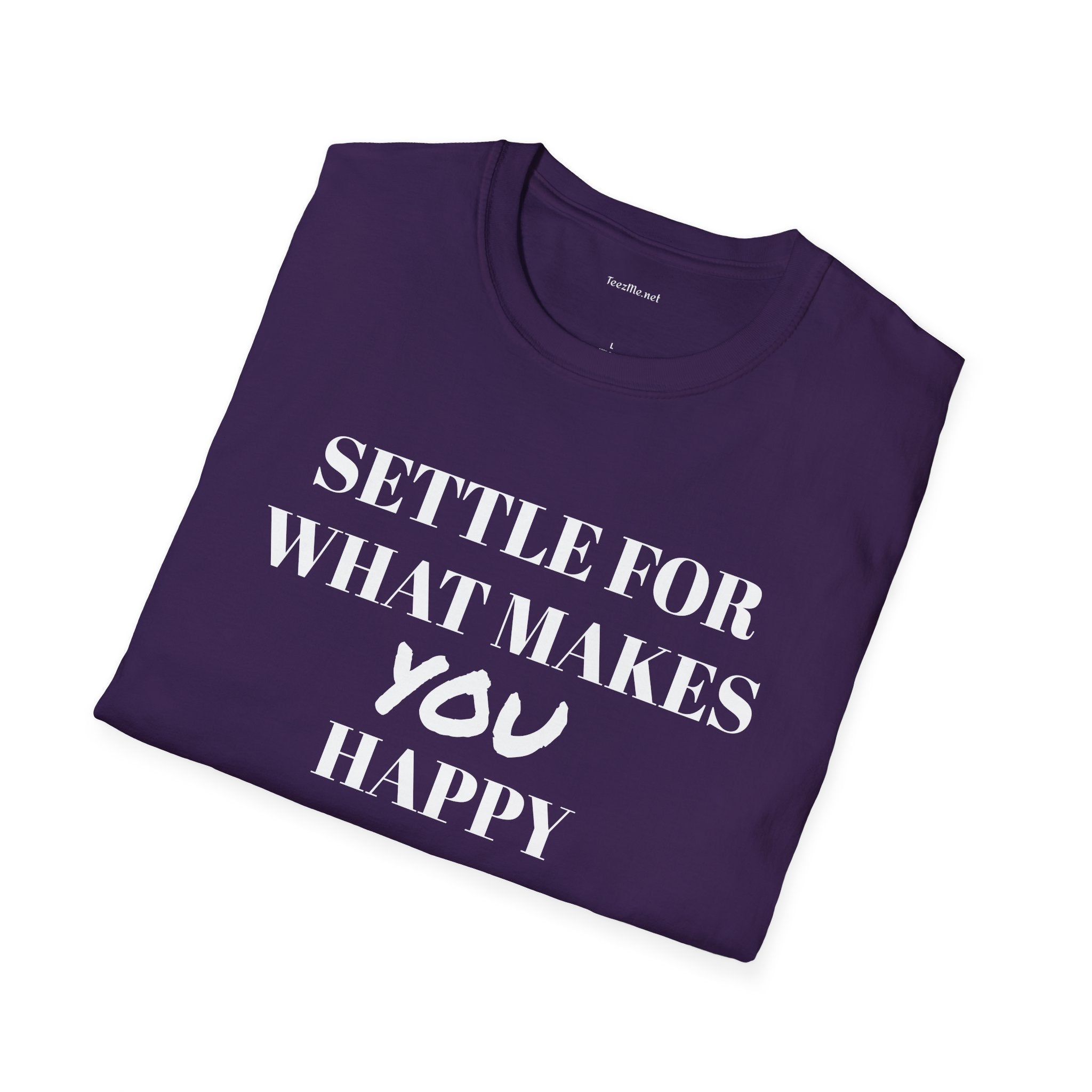Settle for what makes YOU happy - Unisex Softstyle T-Shirt 100% Cotton Graphic