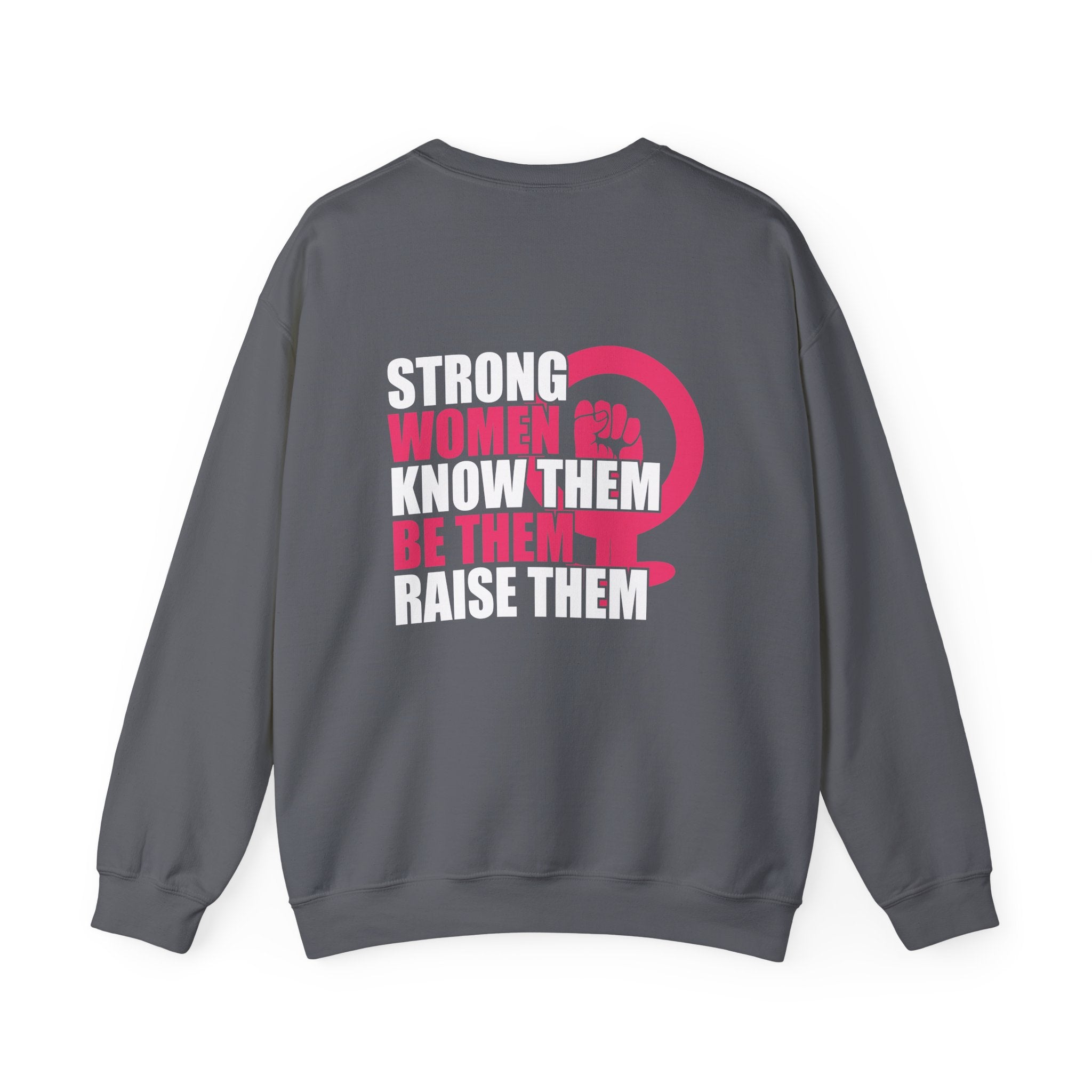 Strong Women Know Them Be Them Raise Them Sweatshirt (back print)