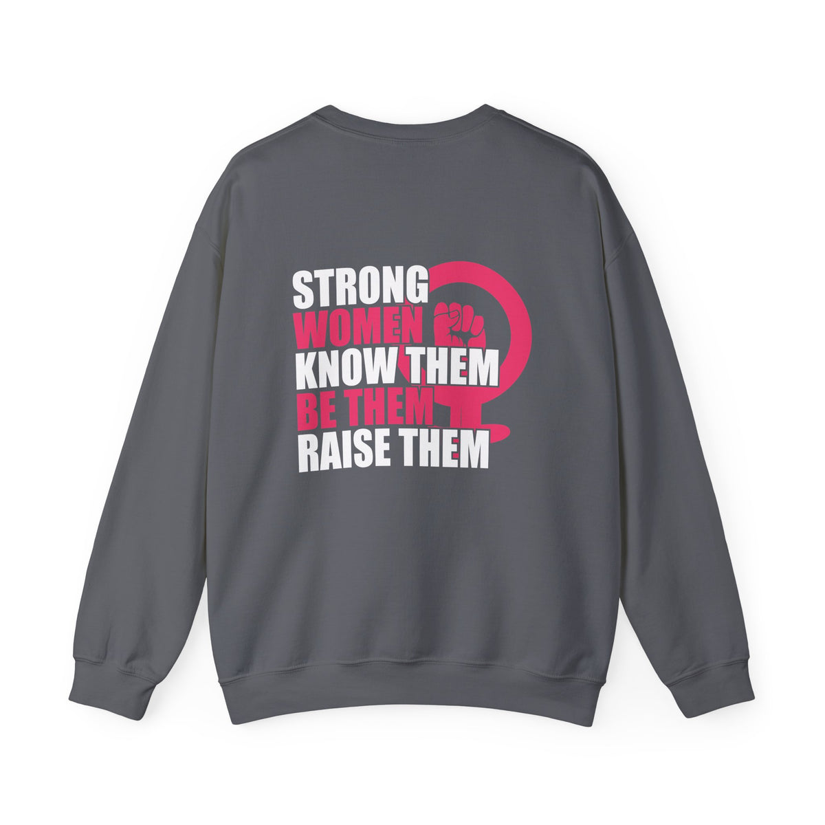 Strong Women Know Them Be Them Raise Them Sweatshirt (back print)