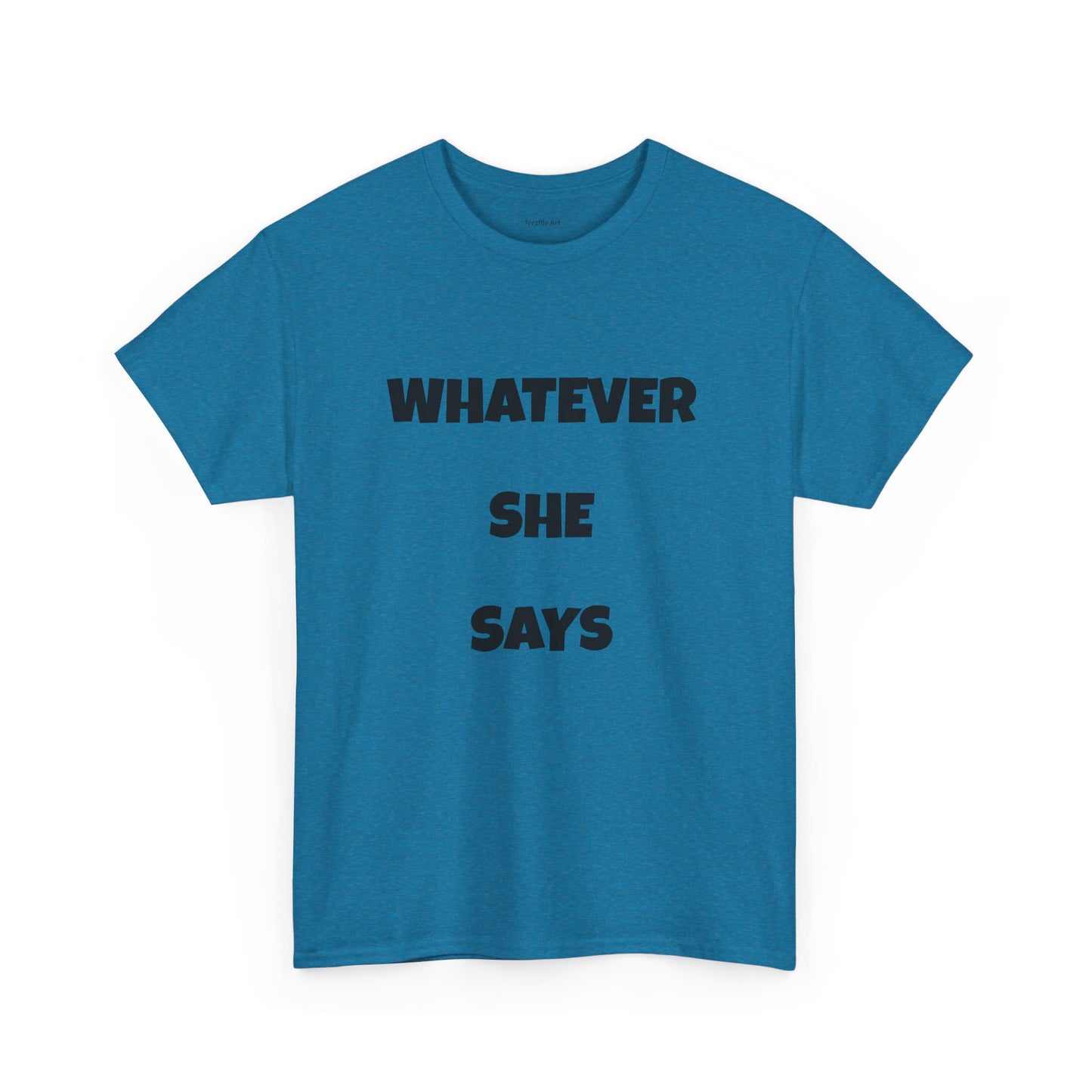 Whatever She Says - Unisex Heavy Cotton Tee