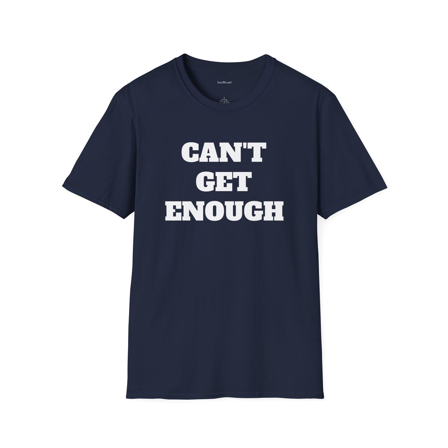 CAN'T GET ENOUGH - Unisex Softstyle T-Shirt 100% Cotton Graphic