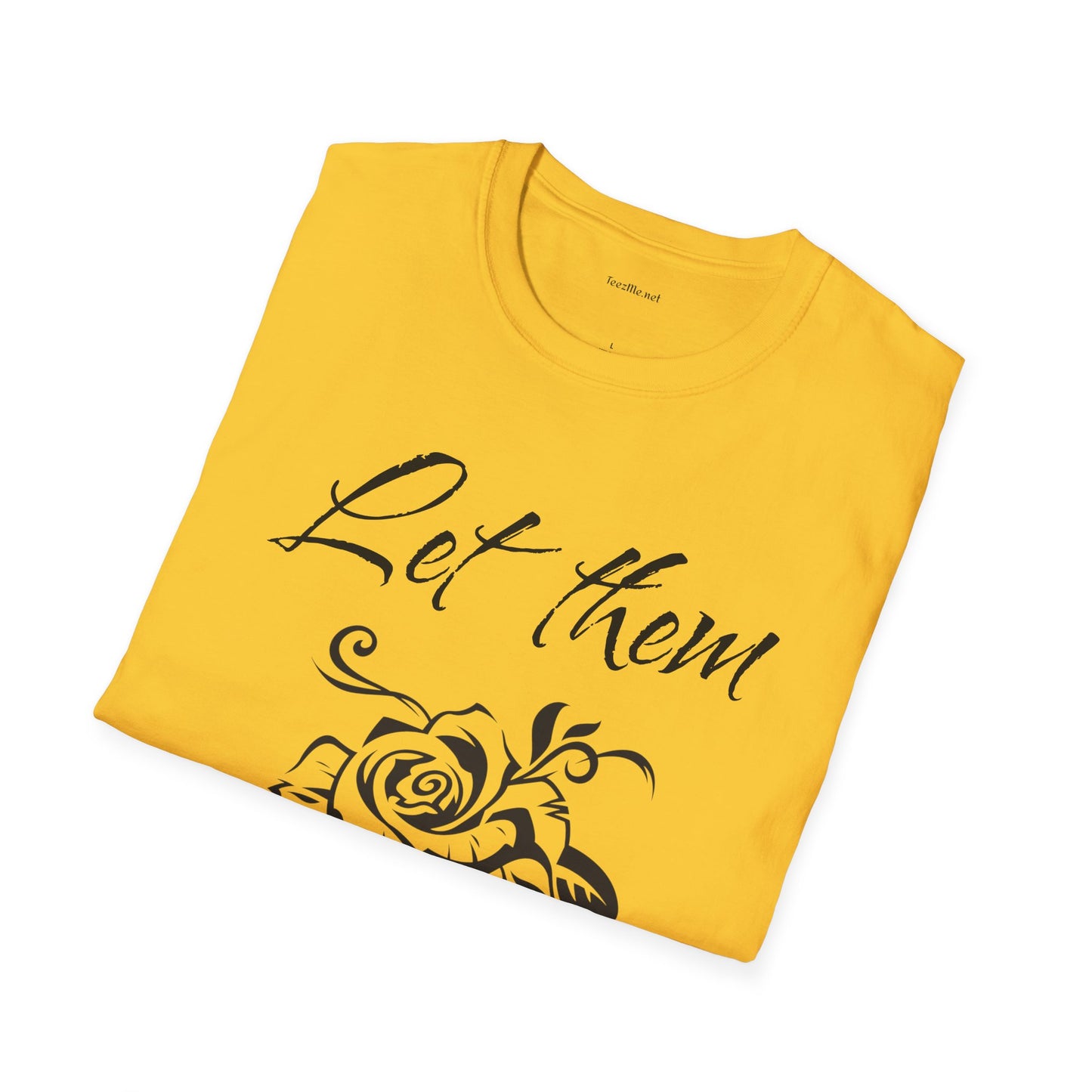 Let Them  - Unisex Softstyle T-Shirt 100% Cotton Graphic