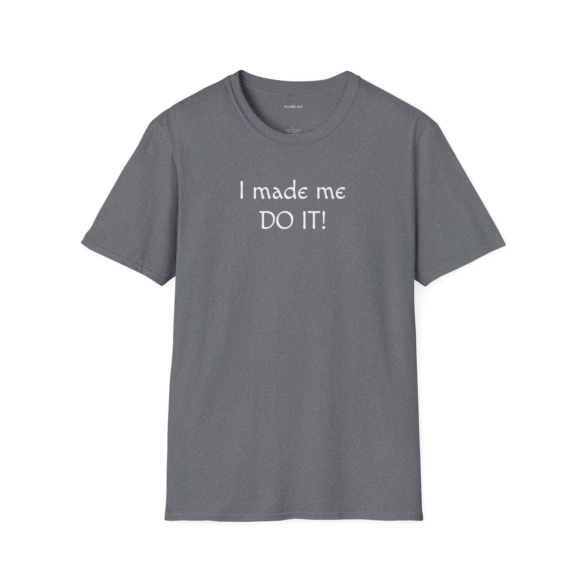 I made me DO IT!  - Unisex Softstyle T-Shirt 100% Cotton Graphic