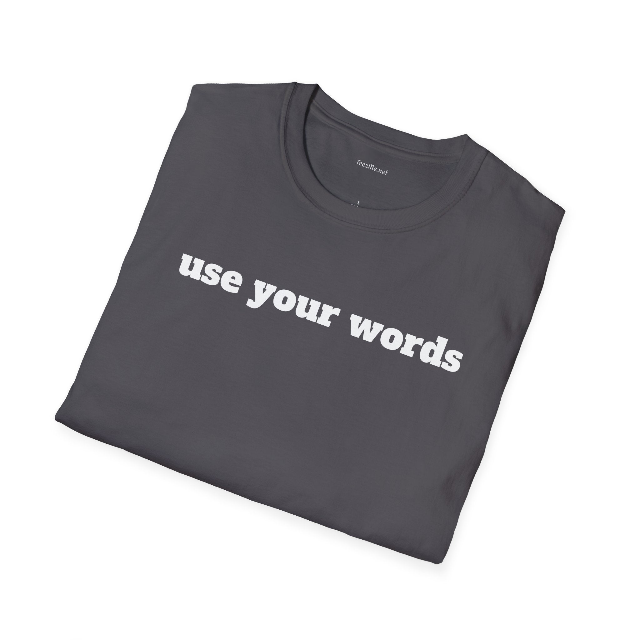 Use your words - Unisex Softstyle T-Shirt 100% Cotton Graphic