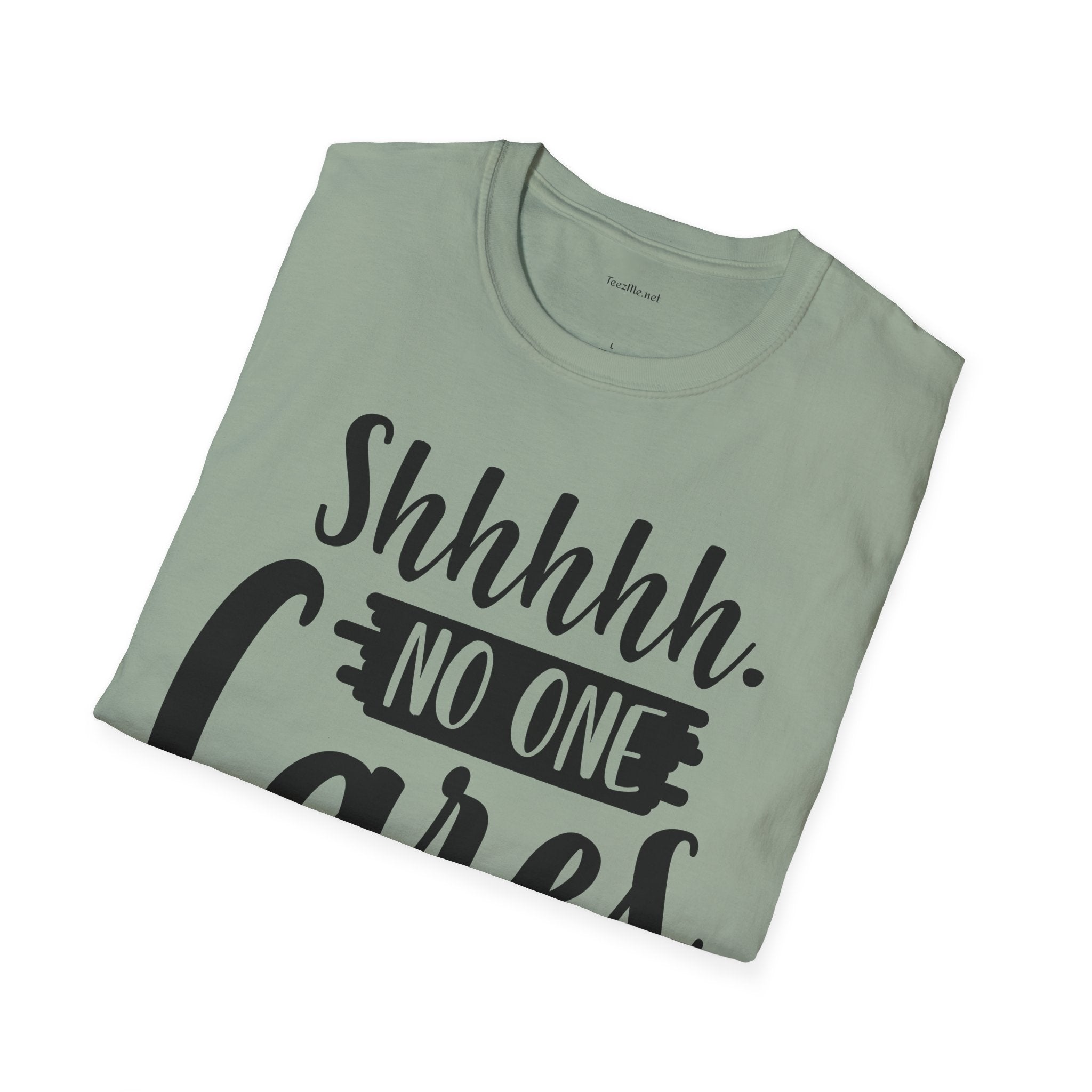 Shhhhh No One Cares - Unisex Softstyle T-Shirt 100% Cotton Graphic