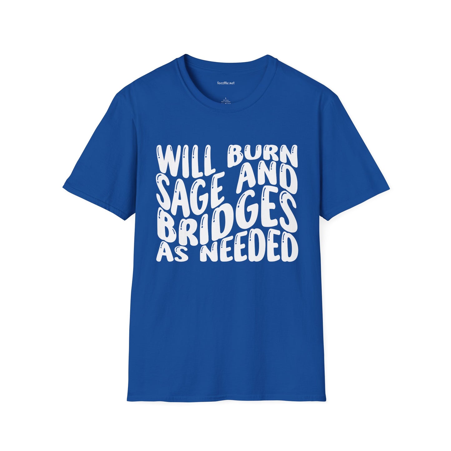 Will Burn Sage And Bridges As Needed Unisex Soft Style T-Shirt 100% Cotton Graphic