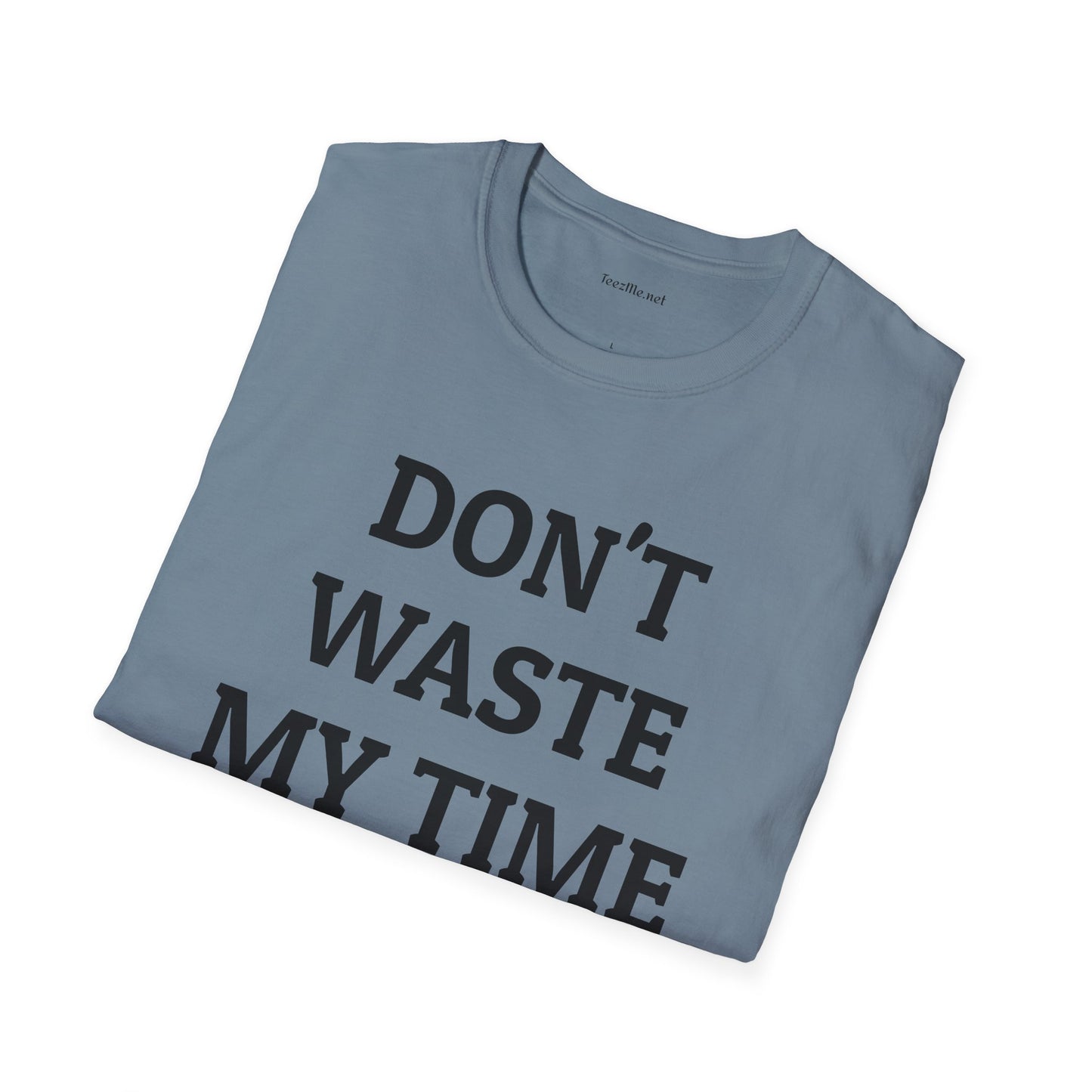 Don't Waste My Time 01 Unisex SoftStyle T-Shirt 100% Cotton