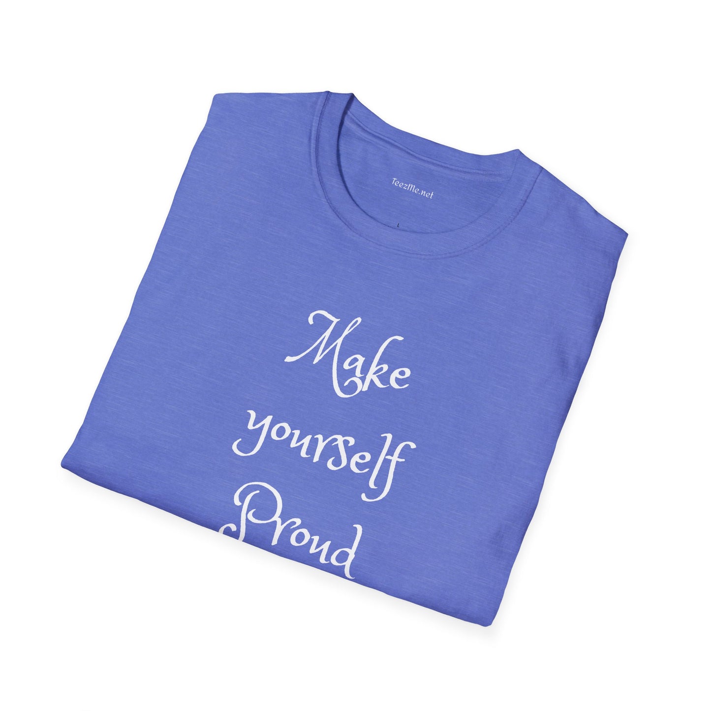 Make Yourself Proud - Unisex Softstyle T-Shirt 100% Cotton Graphic
