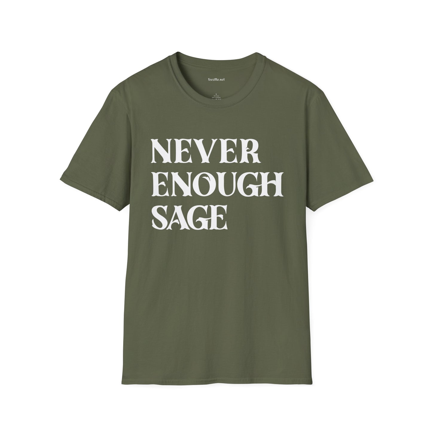 Never Enough Sage Unisex Soft Style T-Shirt 100% Cotton Graphic