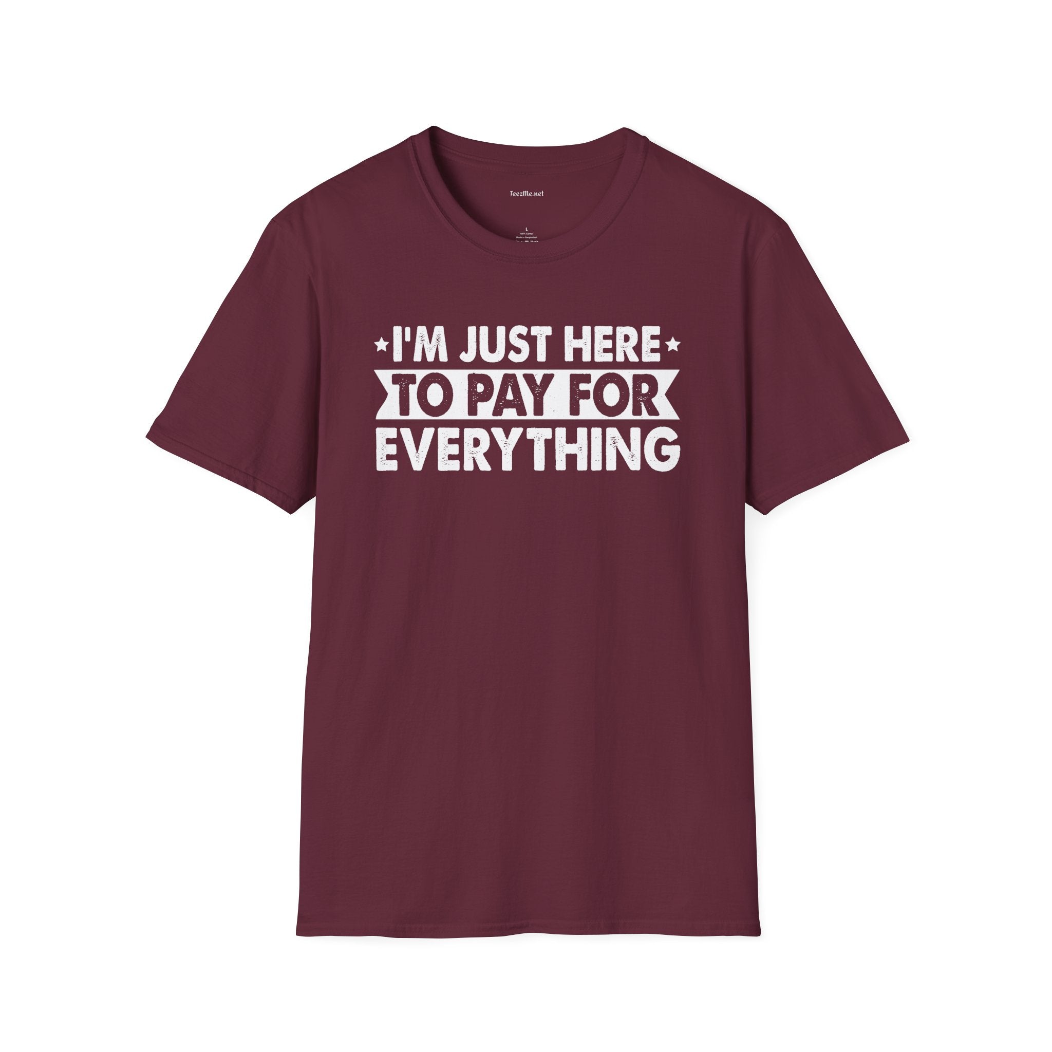 I'm Just Here To Pay For Everything T-Shirt