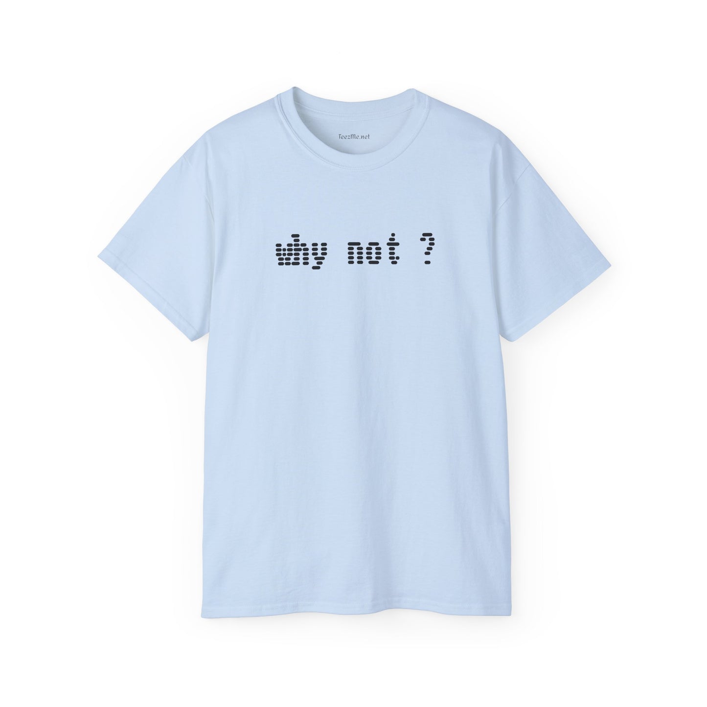 Why not?  - Unisex Ultra Cotton Tee 100% Cotton Graphic