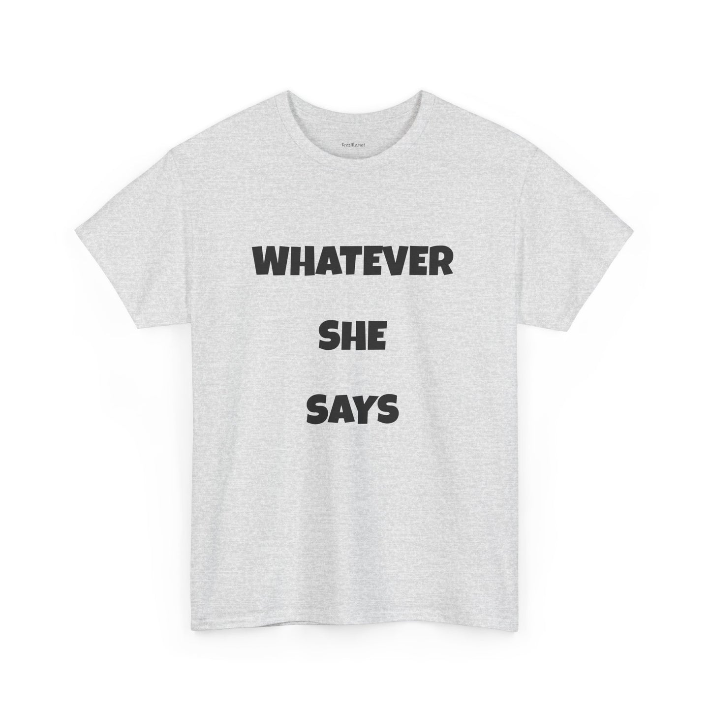 Whatever She Says - Unisex Heavy Cotton Tee