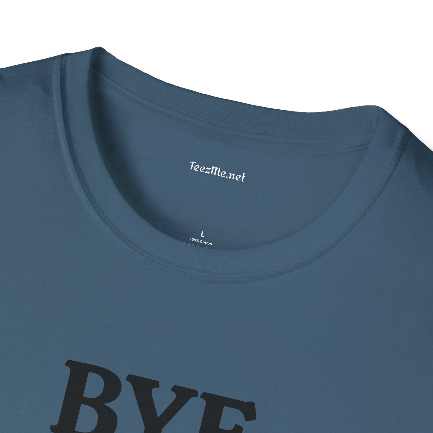 BYE - Unisex Softstyle T-Shirt 100% Cotton Graphic
