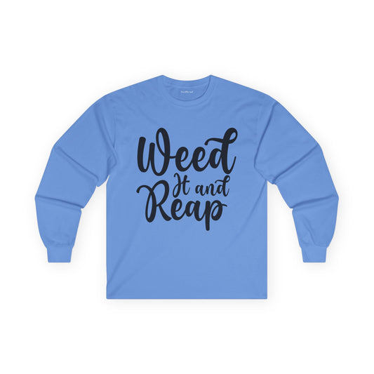 Weed it and Reap Unisex Ultra Cotton Long Sleeve Tee