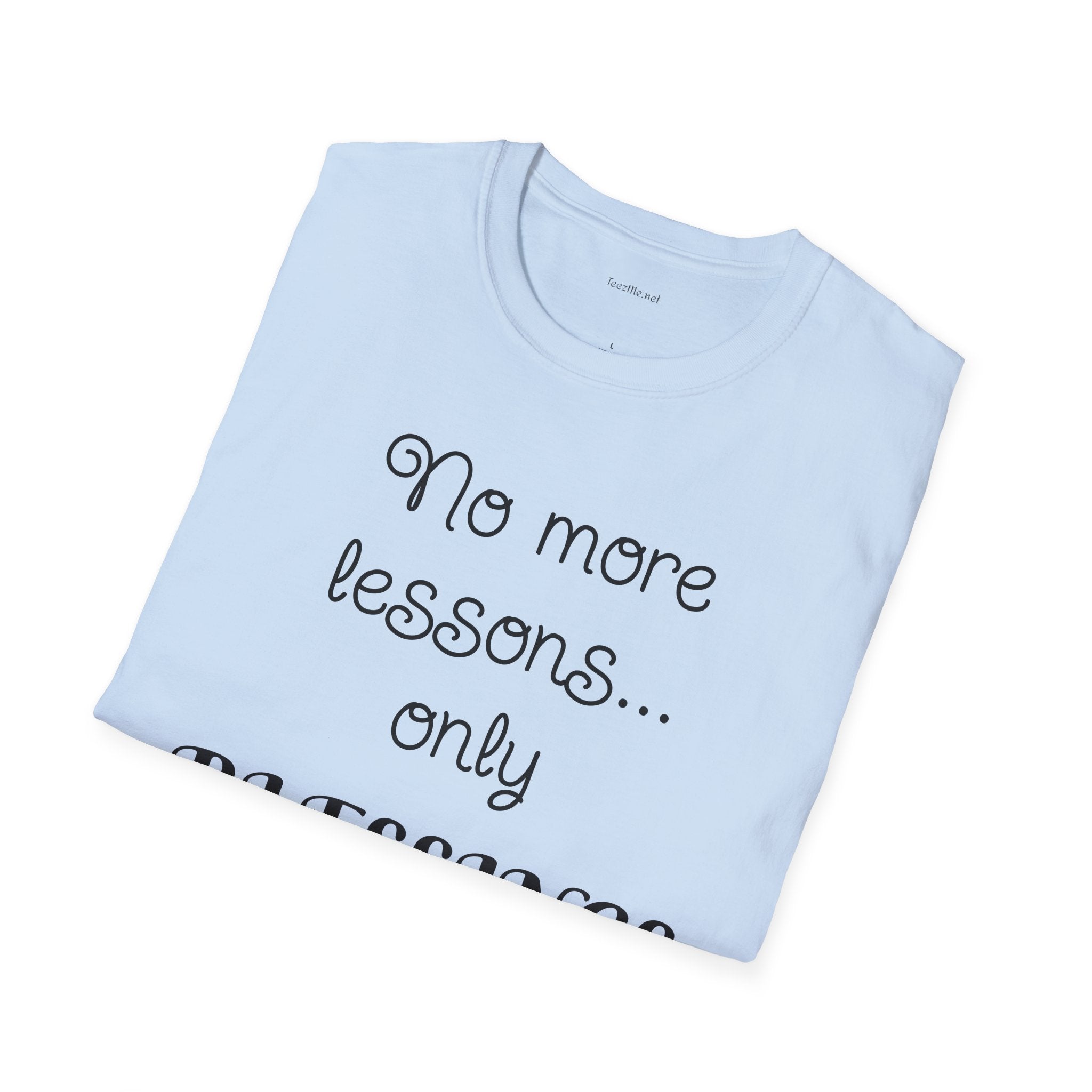 No more lessons...only BLESSINGS - Unisex Softstyle T-Shirt 100% Cotton Graphic