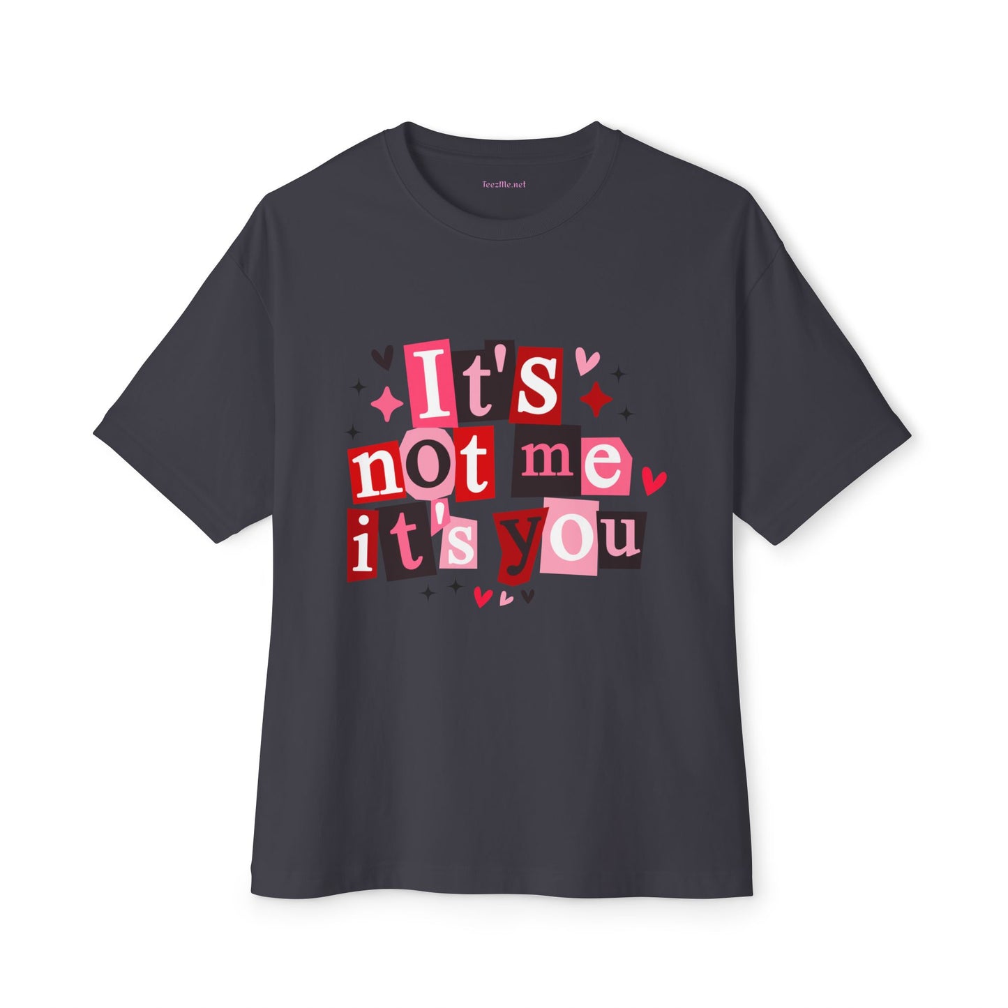 It's Not Me It's You Unisex Oversized Boxy Tee Valentine