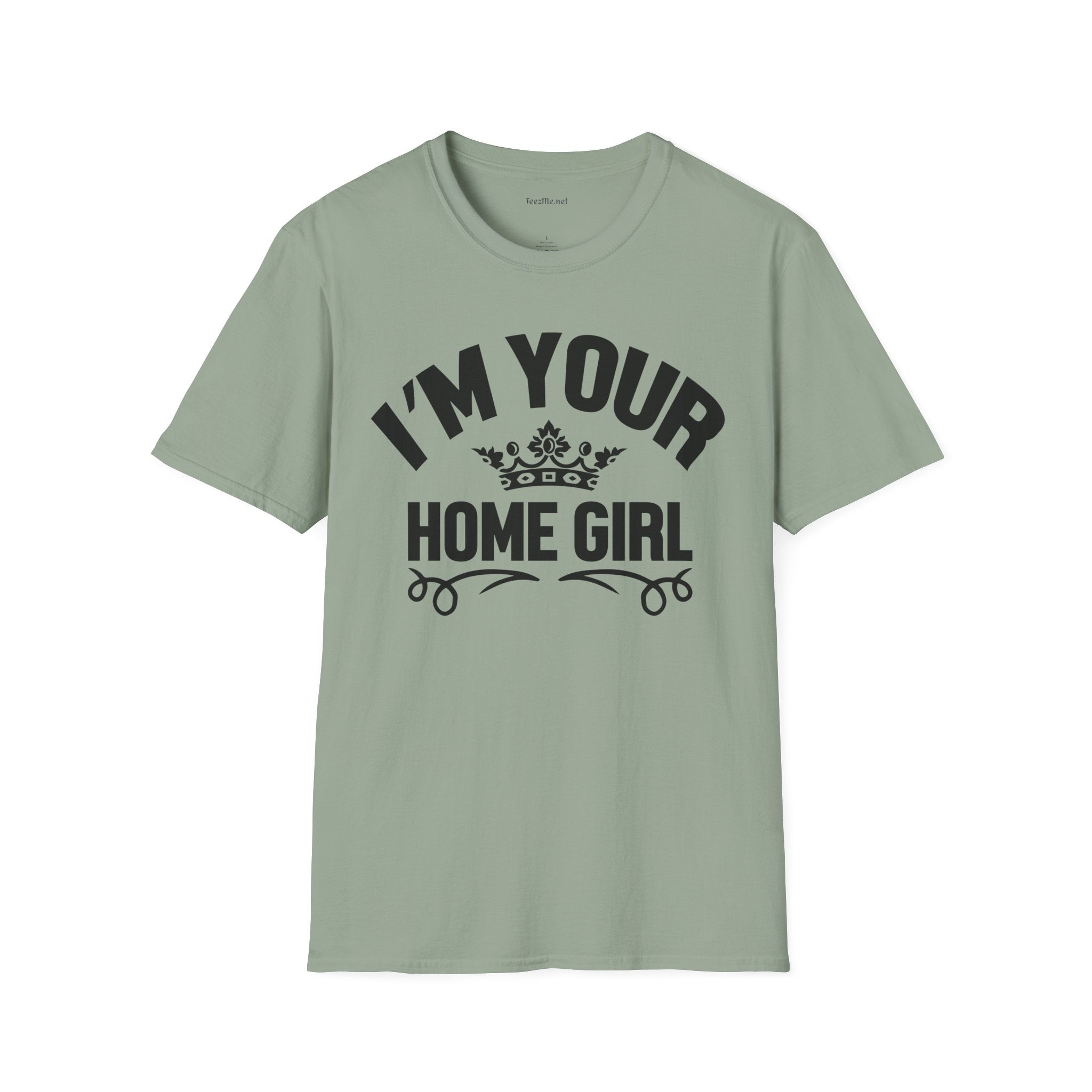 I'm Your Home Girl (Real Estate) Unisex Soft Style T-Shirt 100% Cotton Graphic