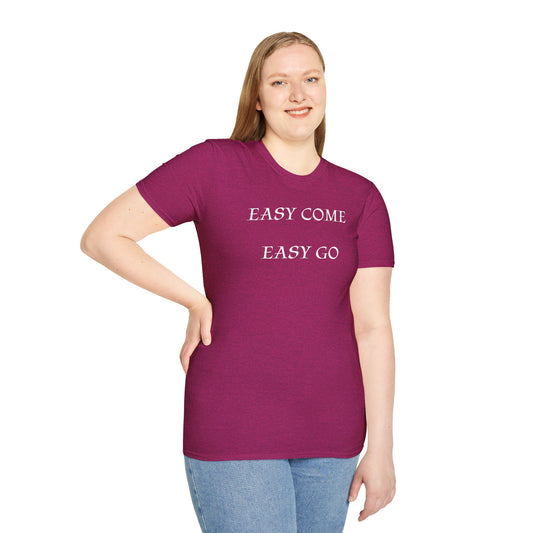 Easy Come Easy Go - Unisex Softstyle Shirt 100% Cotton Graphic