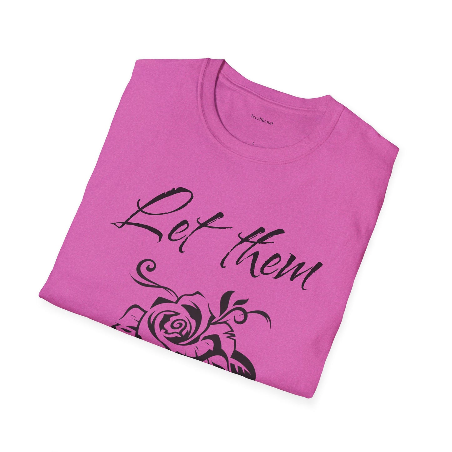 Let Them  - Unisex Softstyle T-Shirt 100% Cotton Graphic