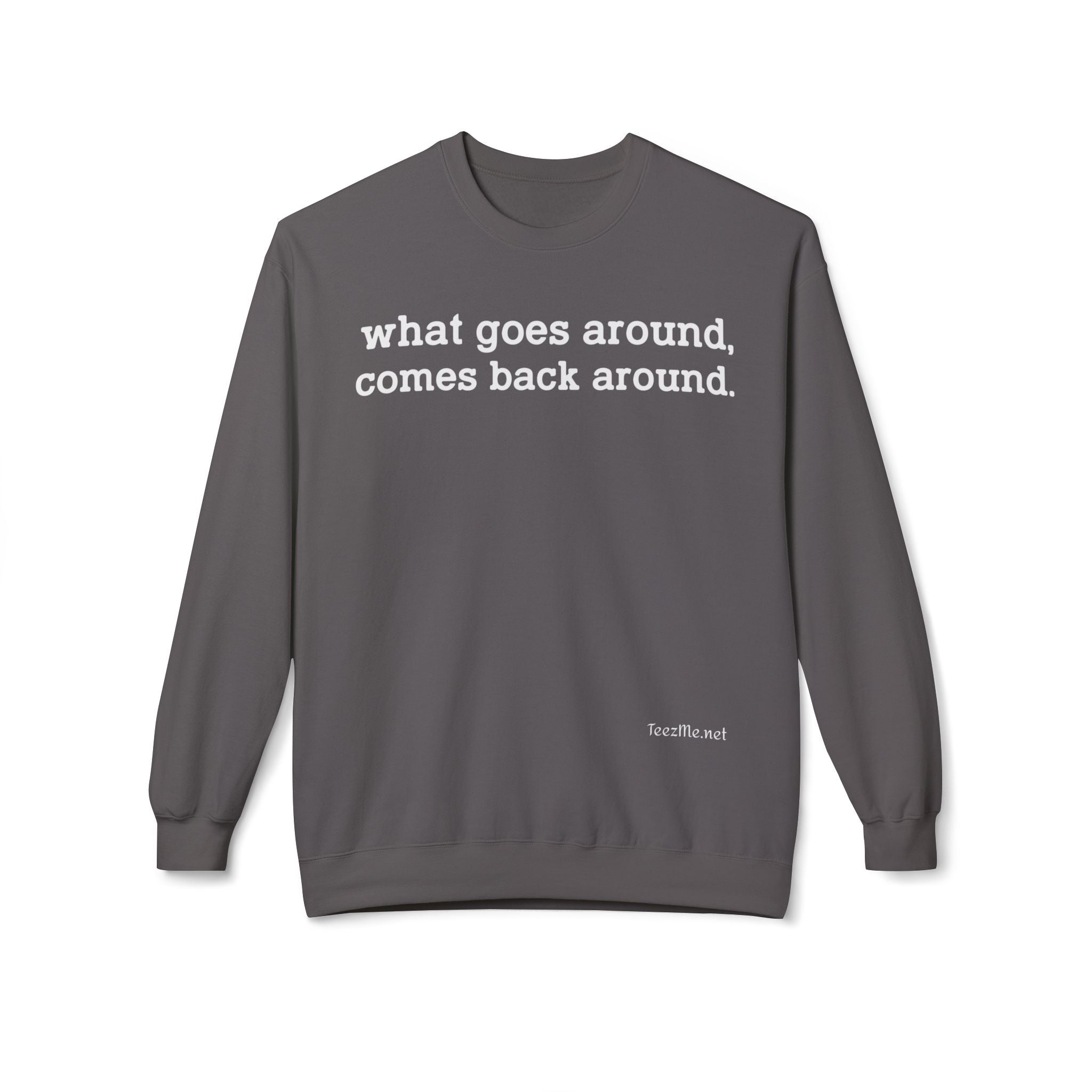 What goes around... Unisex Midweight Softstyle Fleece Crewneck Sweatshirt