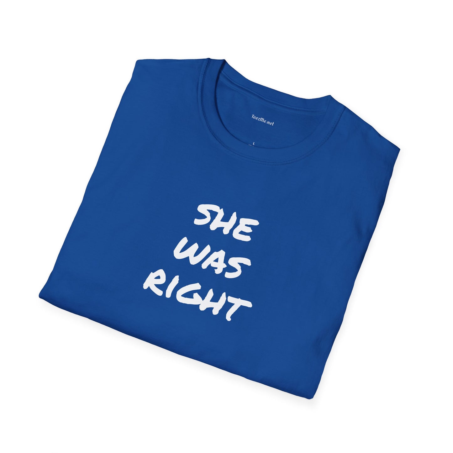 SHE WAS RIGHT - Unisex Softstyle T-Shirt 100% Cotton Graphic