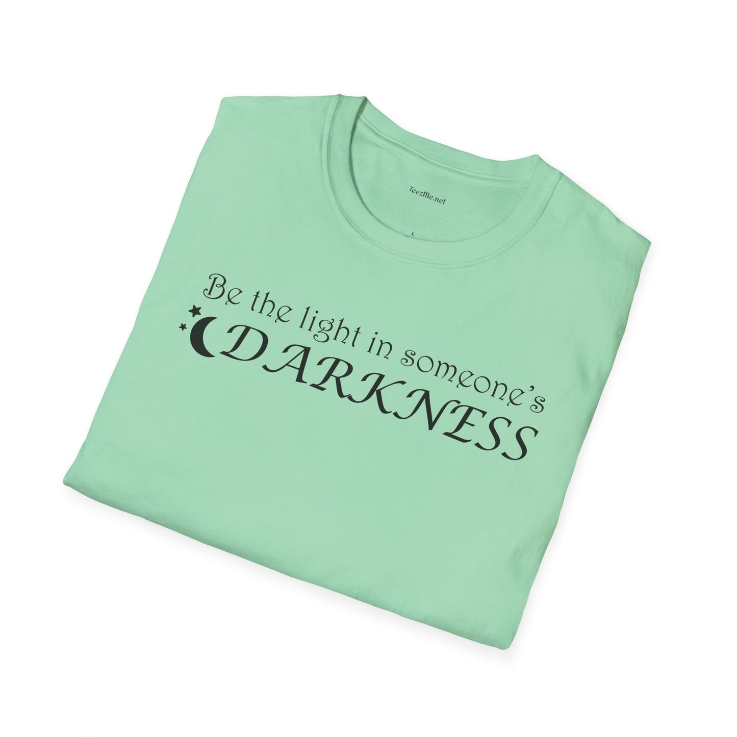 Be the light in someone's darkness- Unisex Softstyle T-Shirt 100% Cotton Graphic