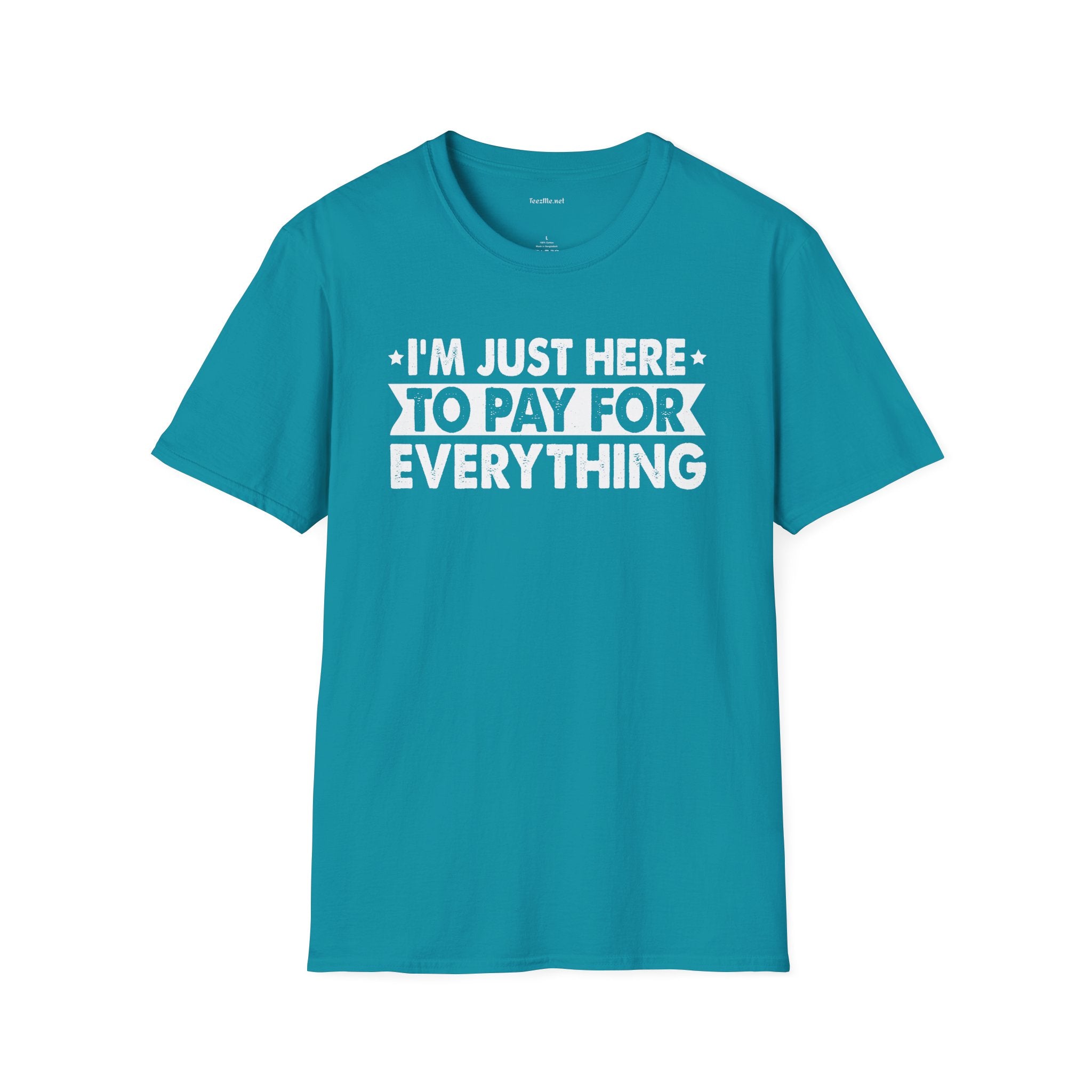 I'm Just Here To Pay For Everything T-Shirt