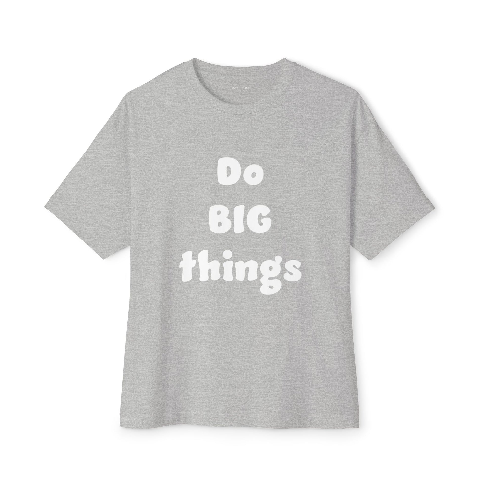 Do BIG Things - Unisex Oversized Boxy Tee
